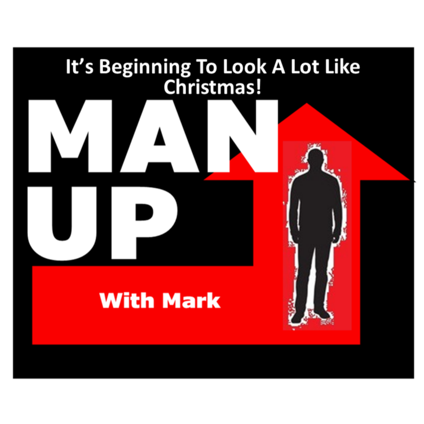 Man Up With Mark - Episode #72 - It's Beginning To Look A Lot Like Christmas! episode artwork