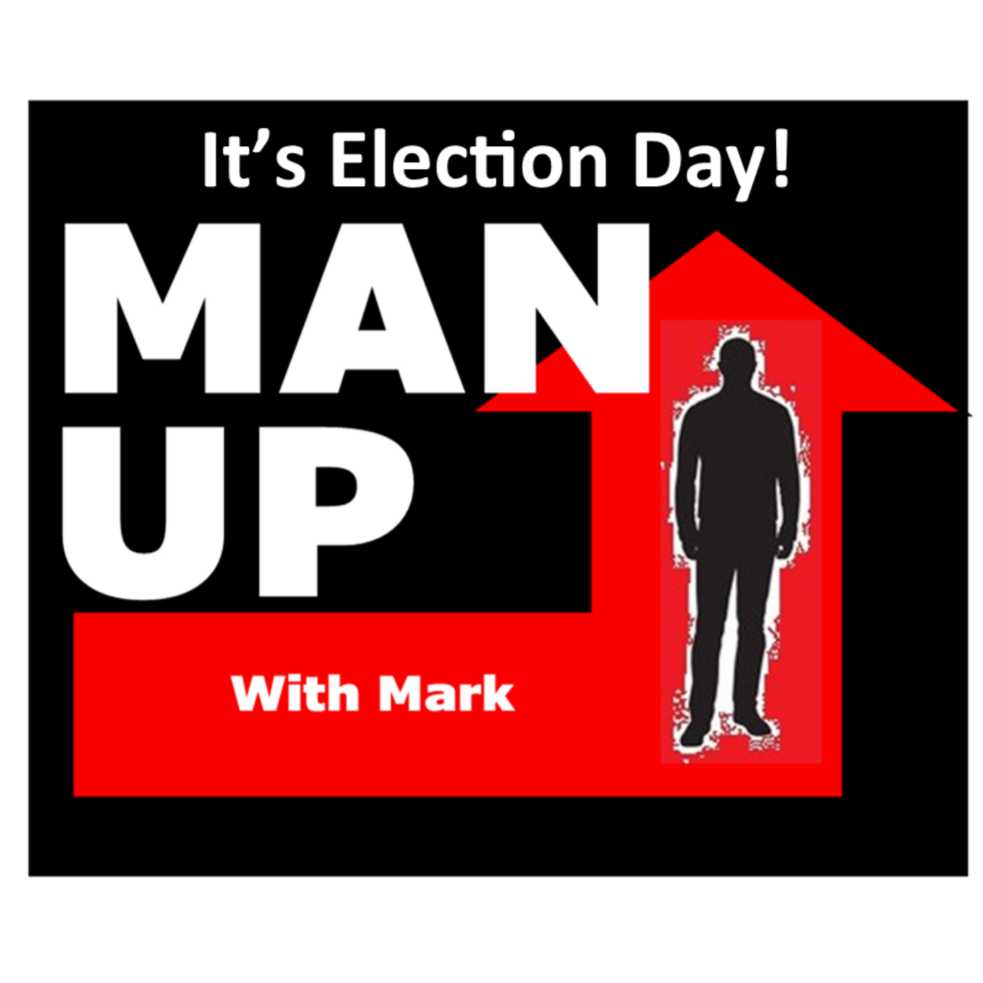 Man Up With Mark - Episode #82 - It's Election Day! episode artwork