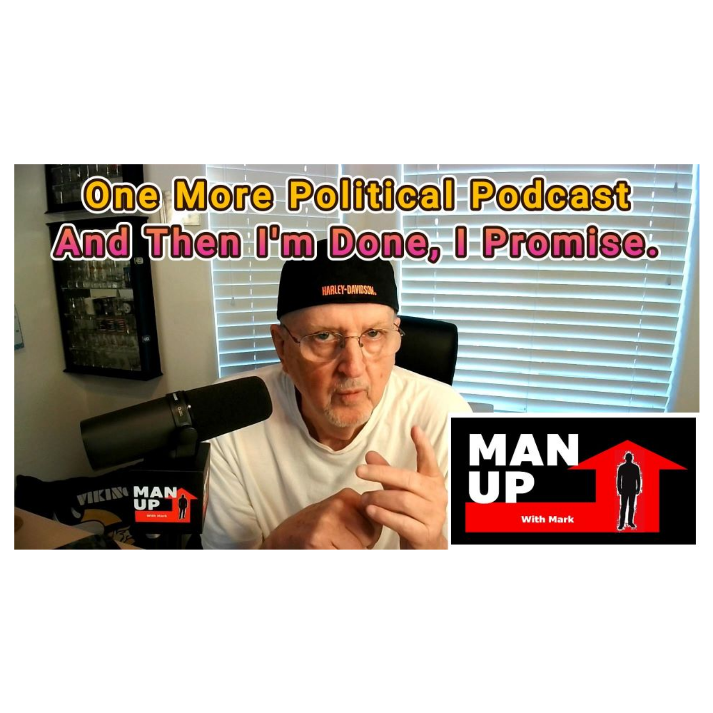 Man Up With Mark - #89 - One More Political Podcast And Then I'm Done, I Promise. episode artwork