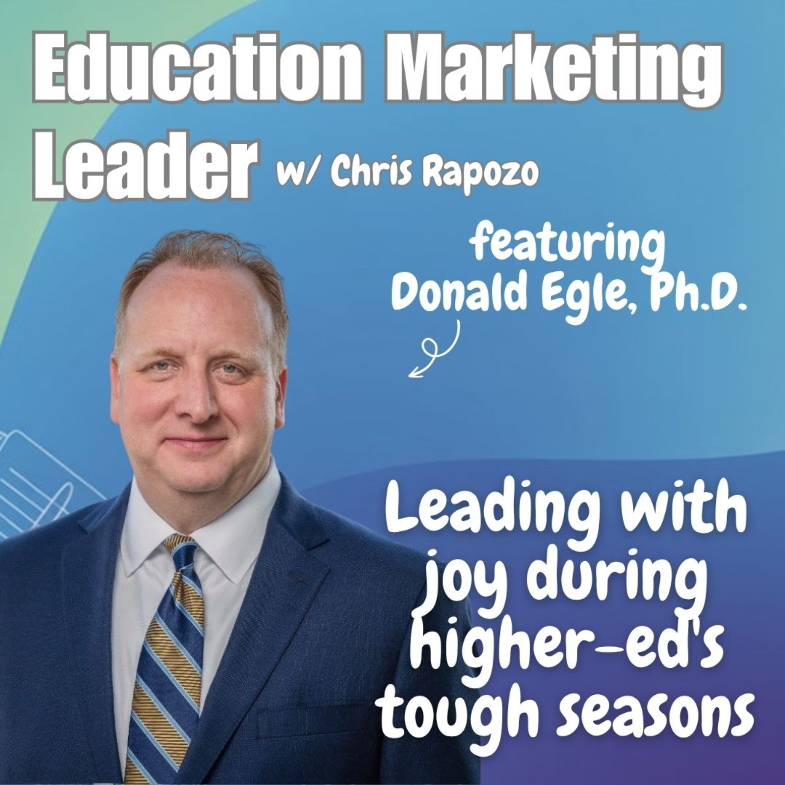 Leading With Joy During Higher-Ed's Tough Seasons | Donald Egle, Ph.D. episode artwork
