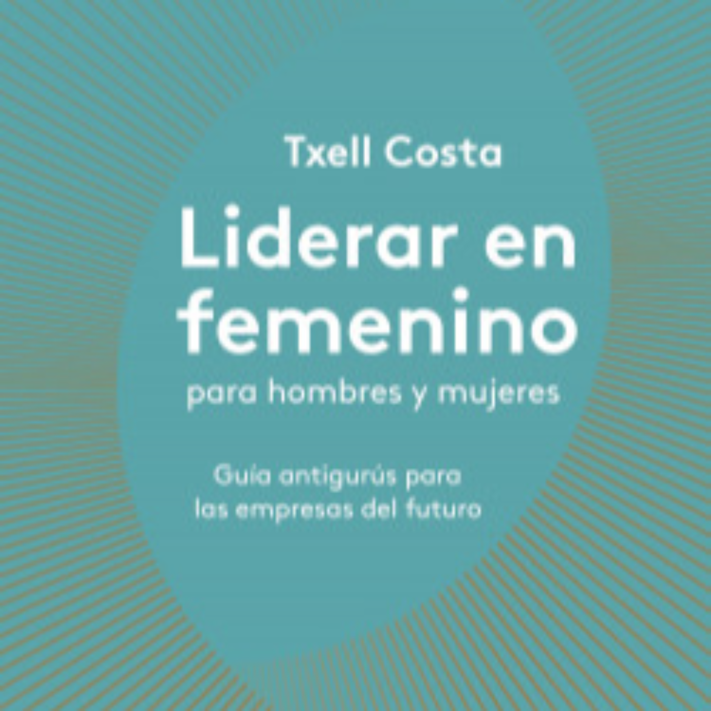 "Liderar en Femenino para Hombres y Mujeres" de Txell Costa episode artwork