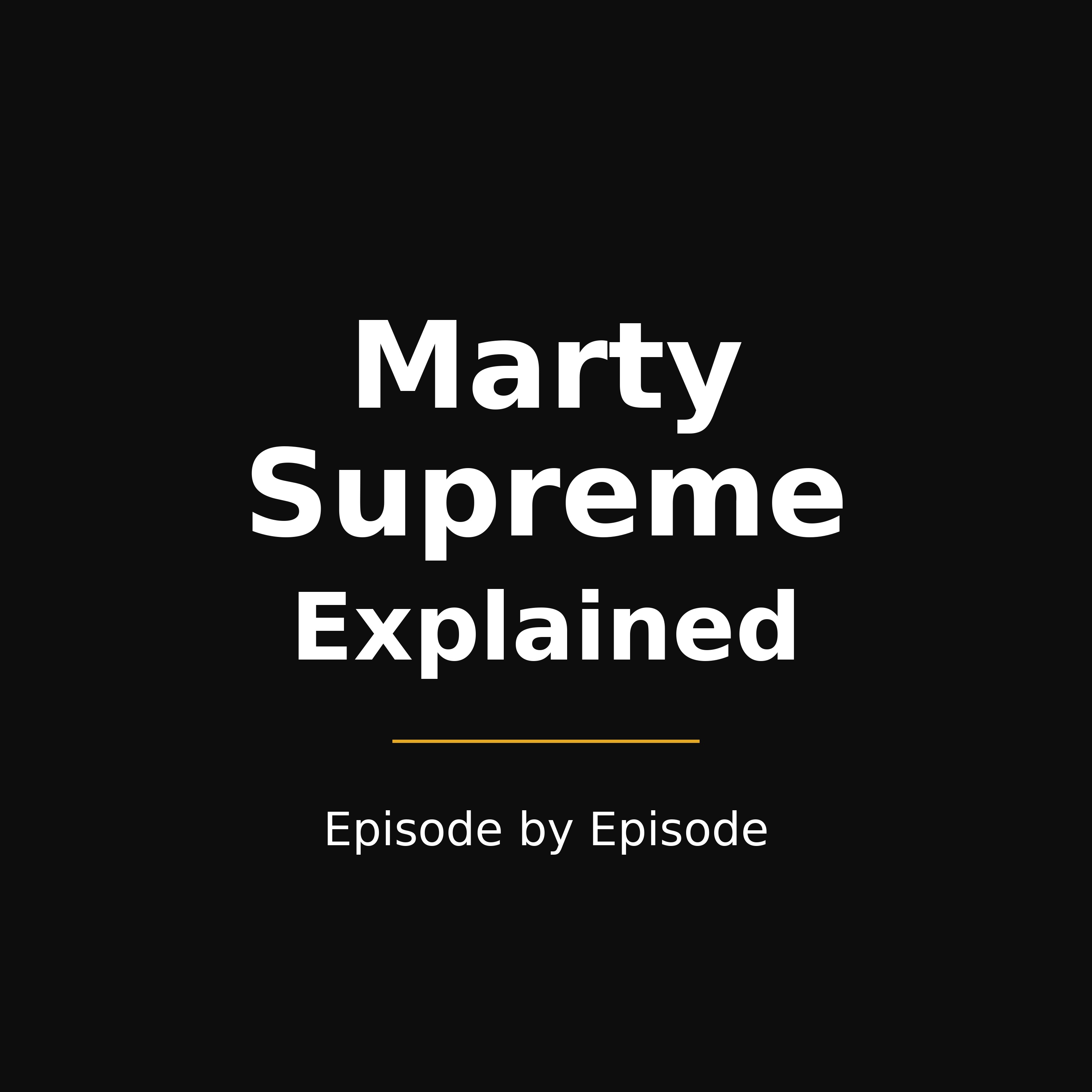 Marty Supreme Explained — Episode by Episode