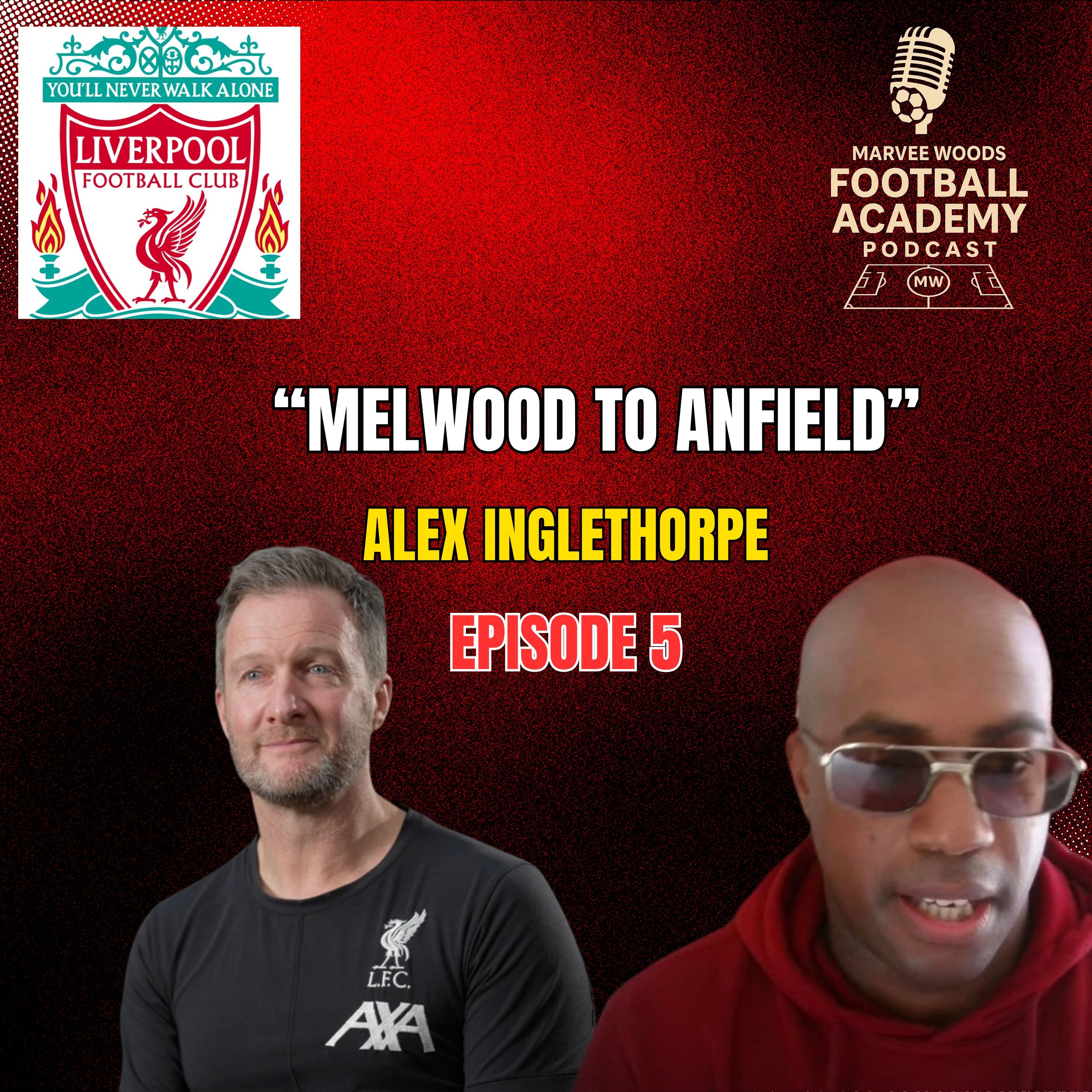 Liverpool Academy Director - Alex Inglethorpe (Melwood To Anfield)