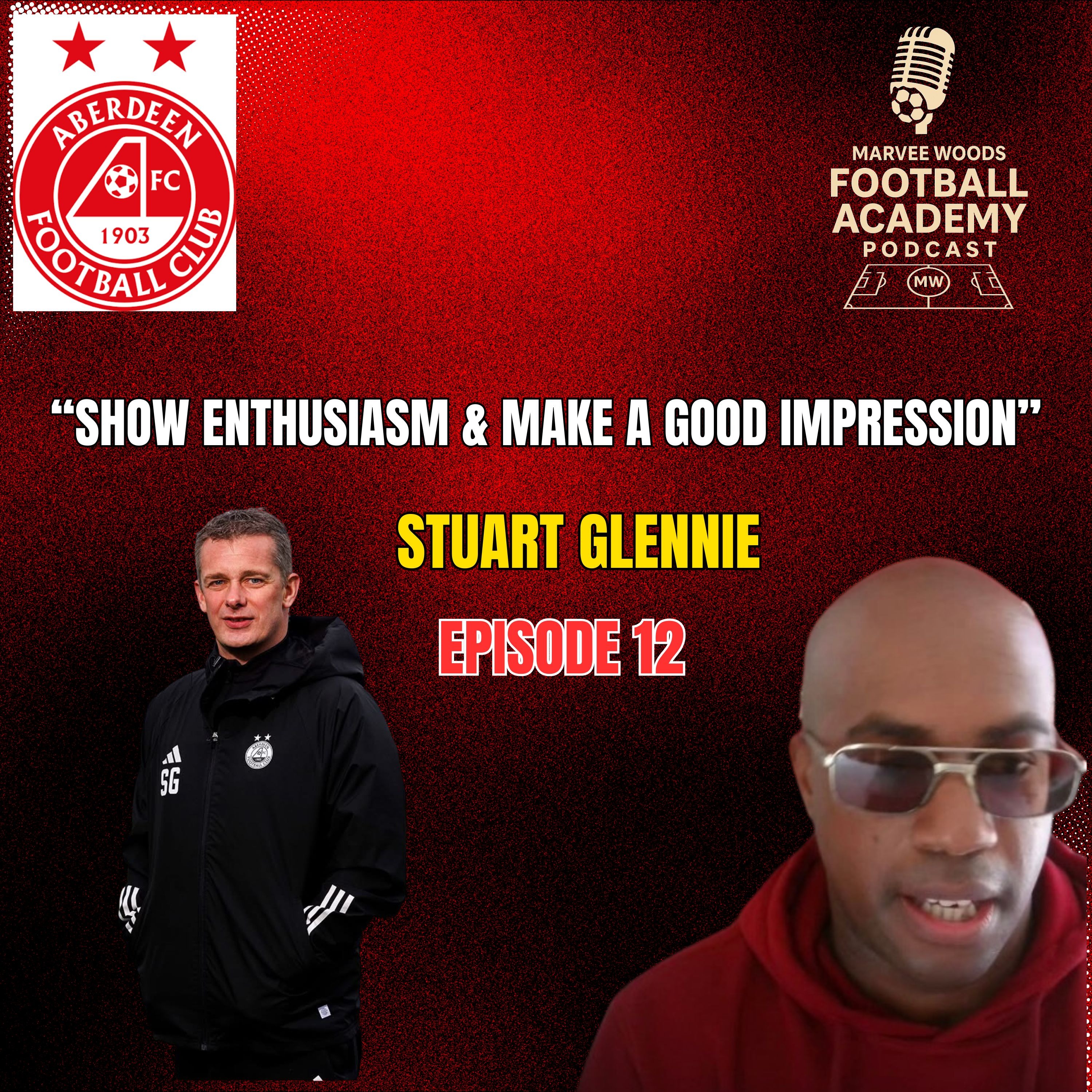 Aberdeen Football Club Academy Director - Stuart Glennie ("Show enthusiasm and make a good impression" - Episode 12 snippet")