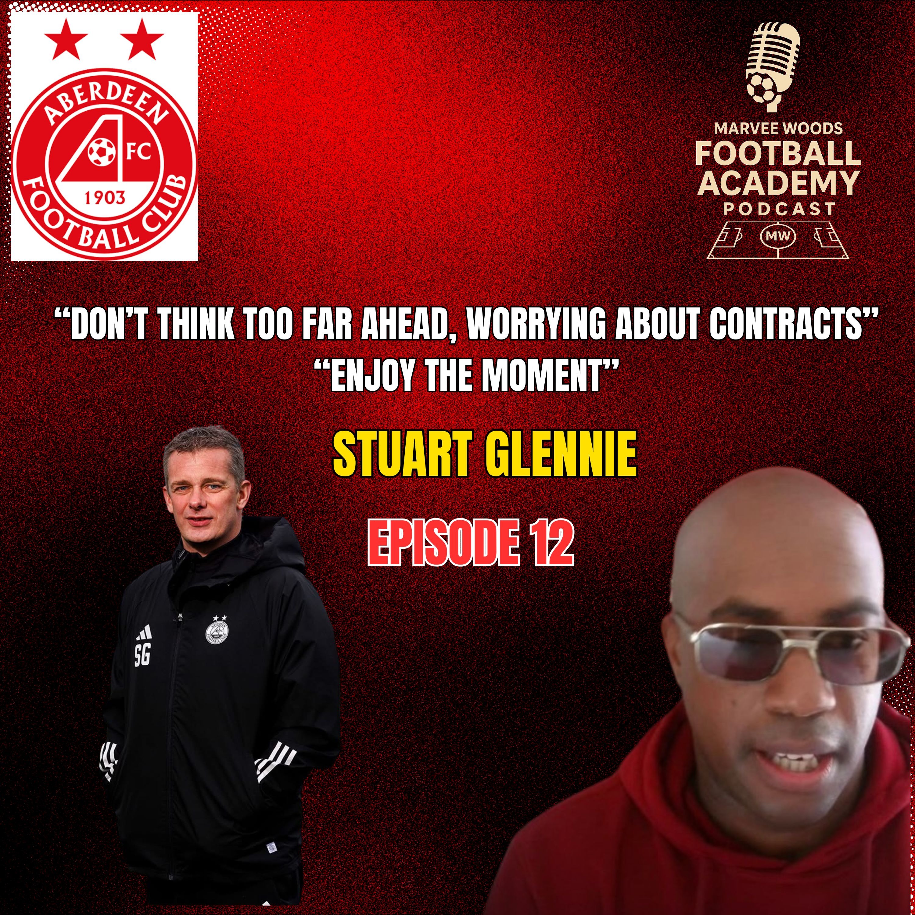 Aberdeen Football Club Academy Director - Stuart Glennie ("Don't think too far ahead, worrying about contracts. Enjoy the moment!" - Episode 12 snippet")