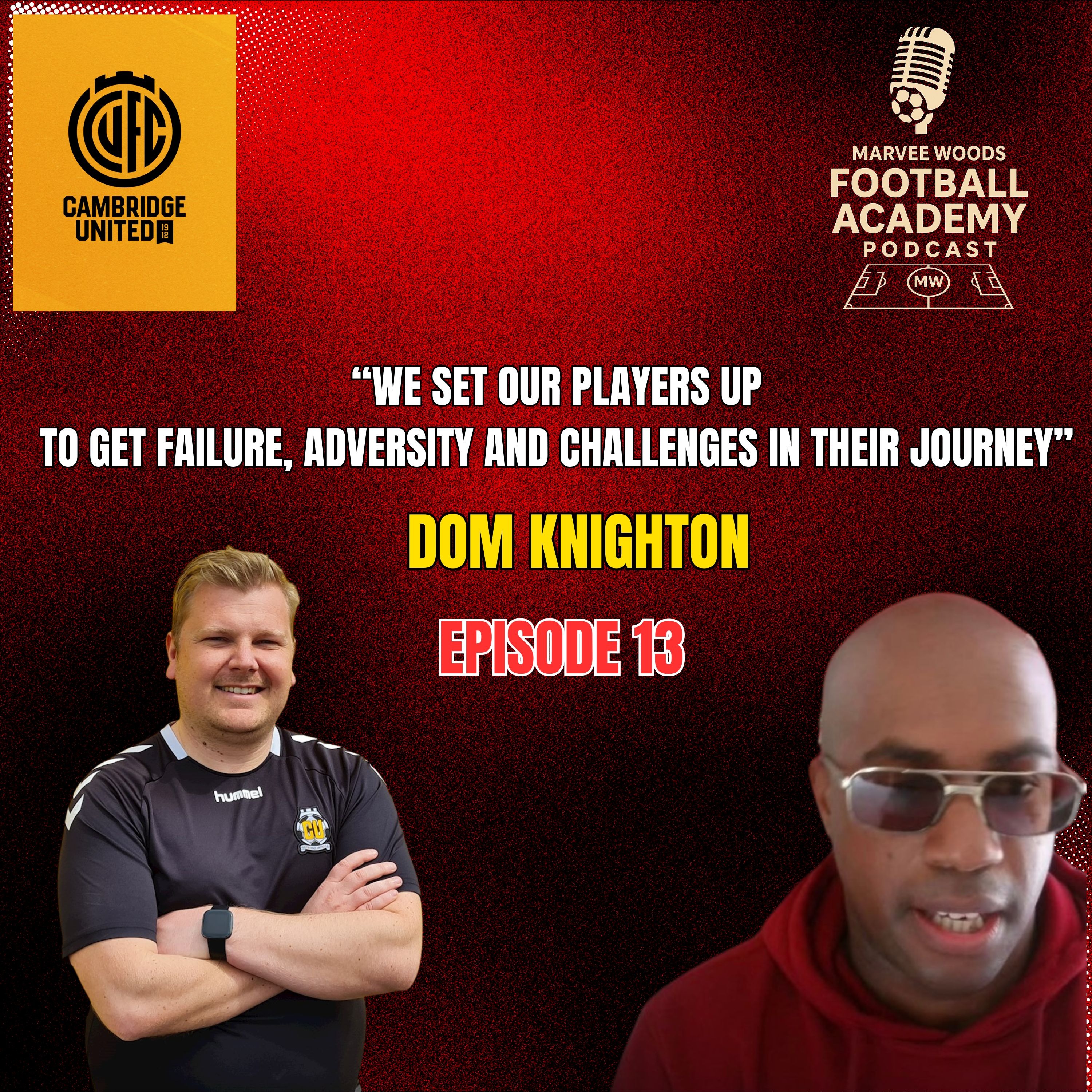 Cambridge United Football Club Academy Manager - Dom Knighton ("We set our players up to get failure, adversity, and challenges in their journey" - Episode 13 snippet")