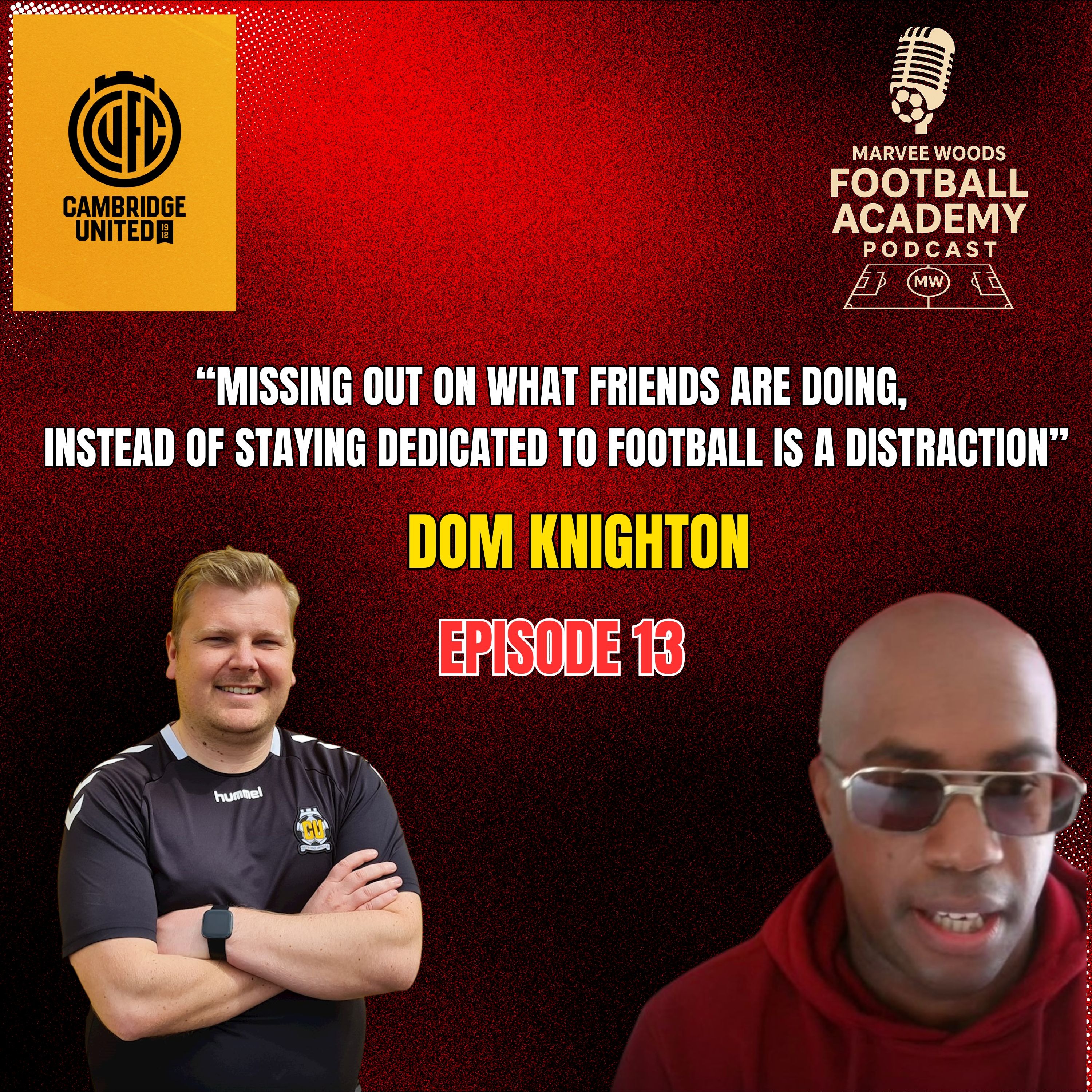 Cambridge United Football Club Academy Manager - Dom Knighton ("Missing out on what friends are doing, instead of staying dedicated to football is a distraction" - Episode 13 snippet")