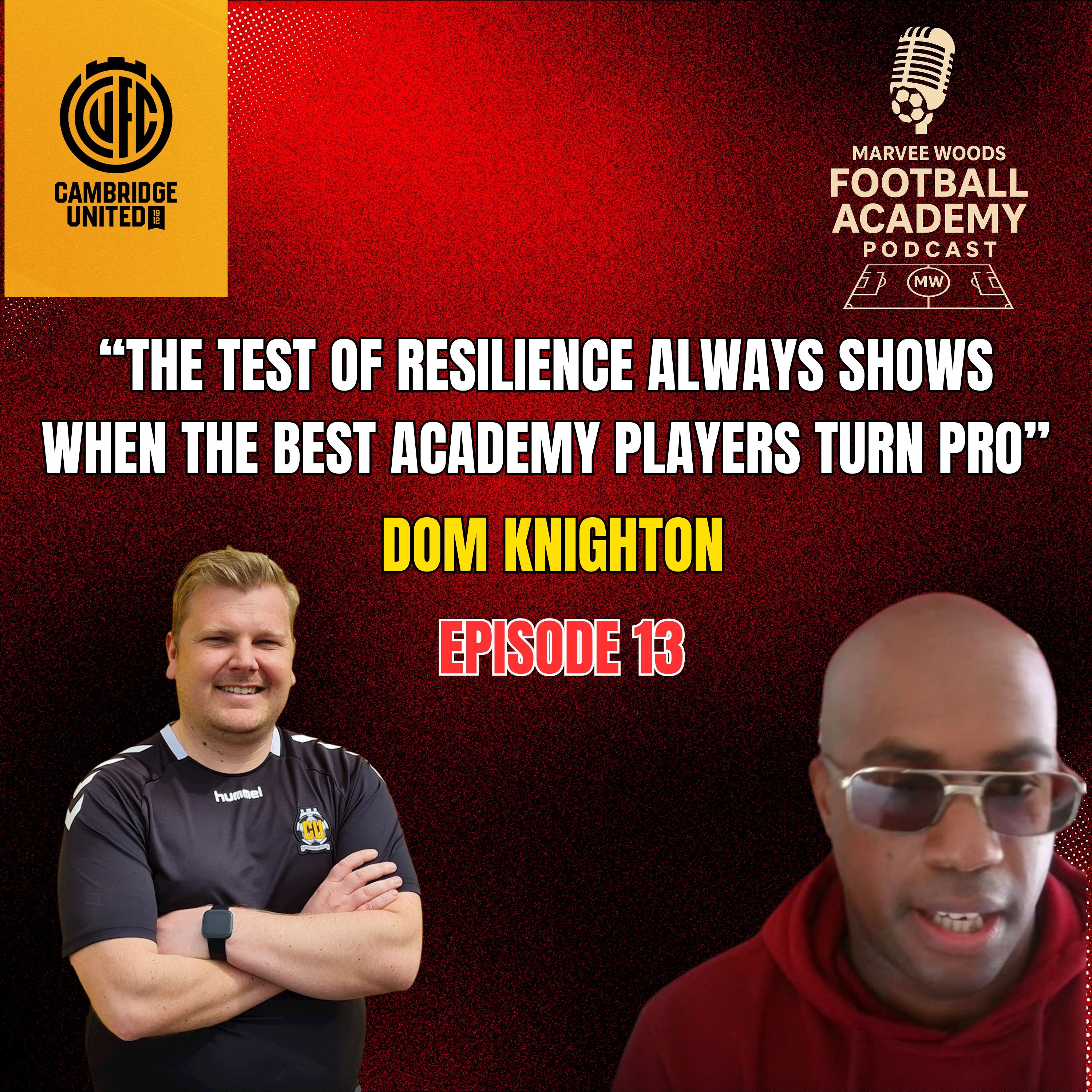 Cambridge United Football Club Academy Manager - Dom Knighton ("The test of resilience always shows, when the best academy players turn Pro" - Episode 13 snippet")