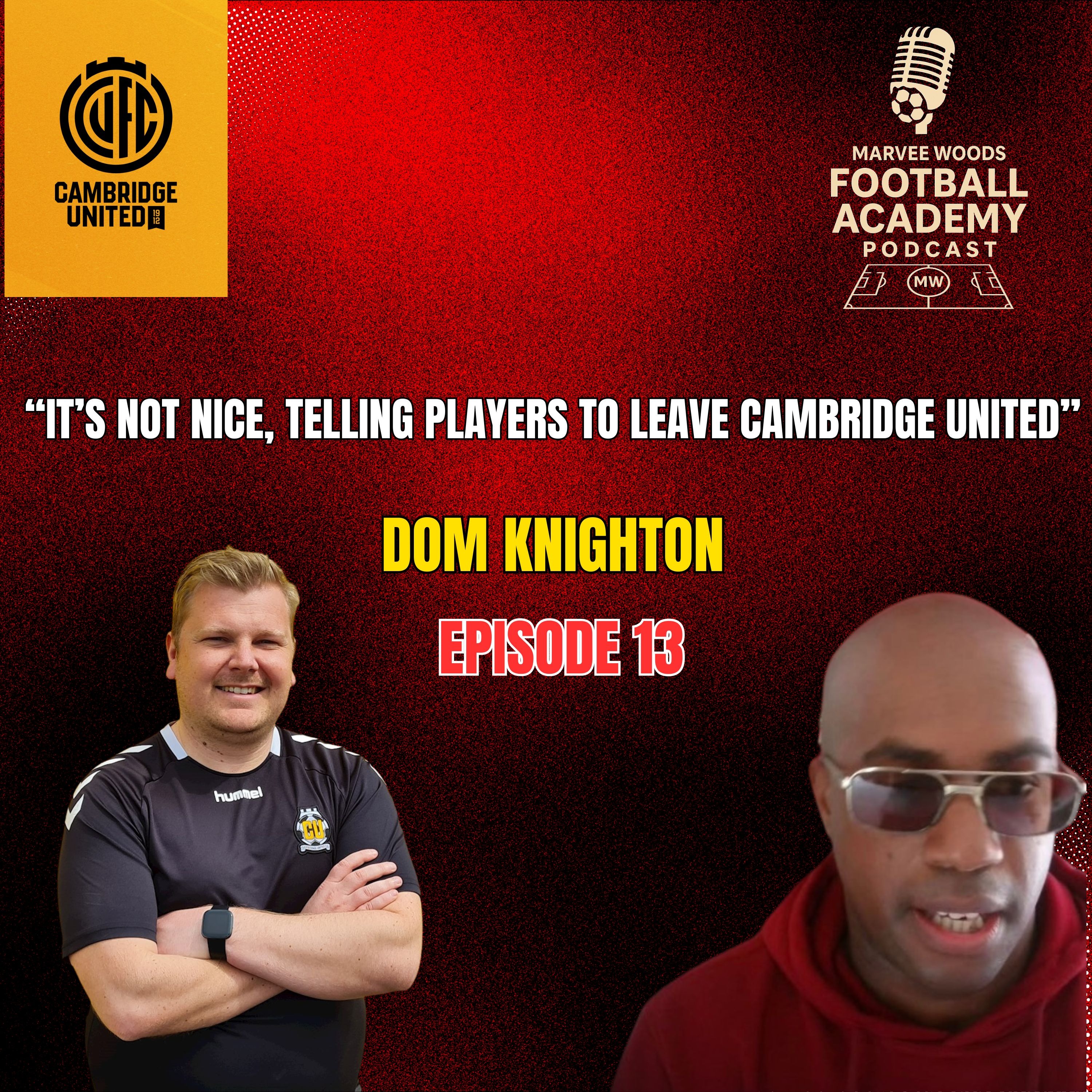 Cambridge United Football Club Academy Manager - Dom Knighton ("It's not nice, telling players to leave Cambridge United" - Episode 13 snippet")
