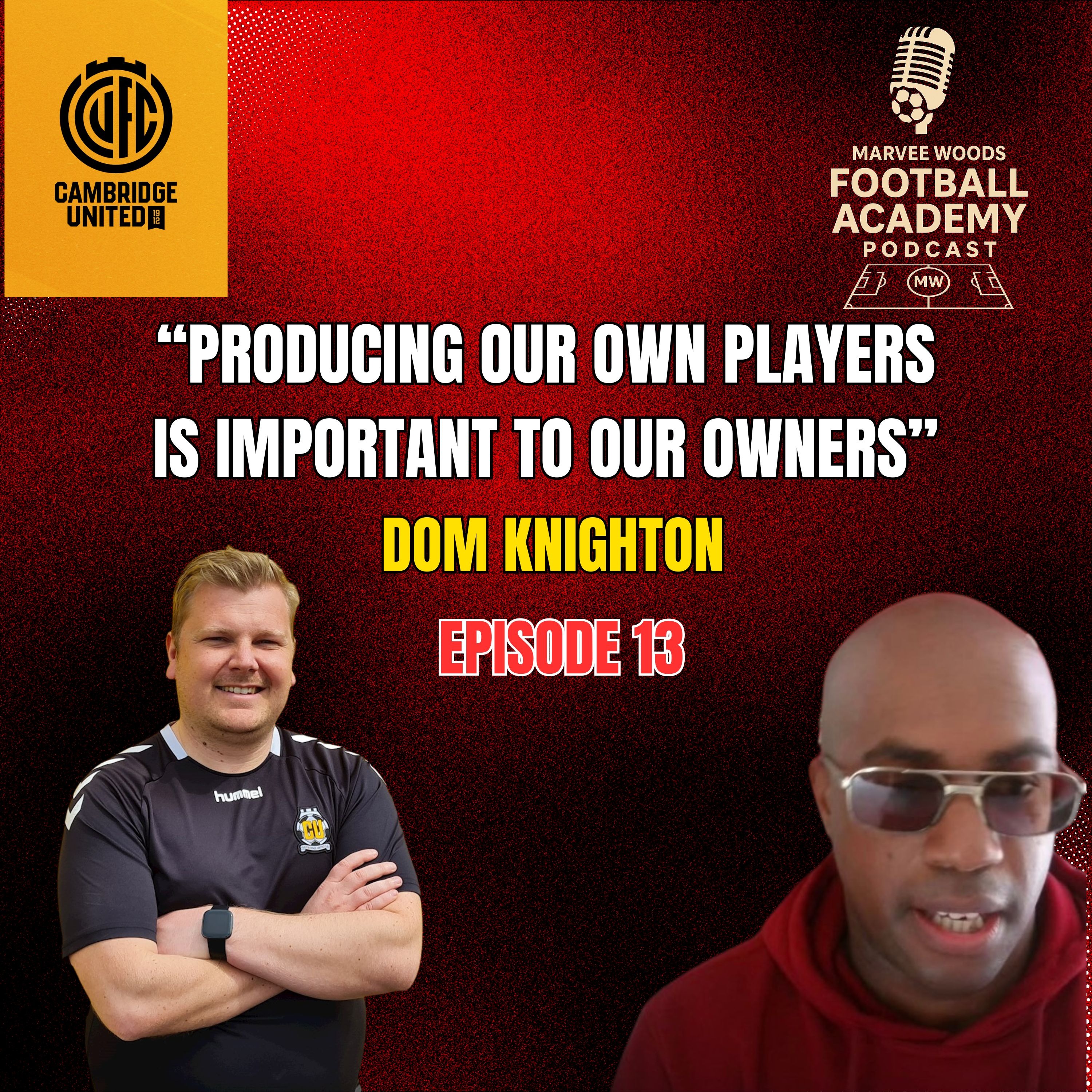 Cambridge United Football Club Academy Manager - Dom Knighton ("Producing our own players, is important to our owners" - Episode 13 snippet")