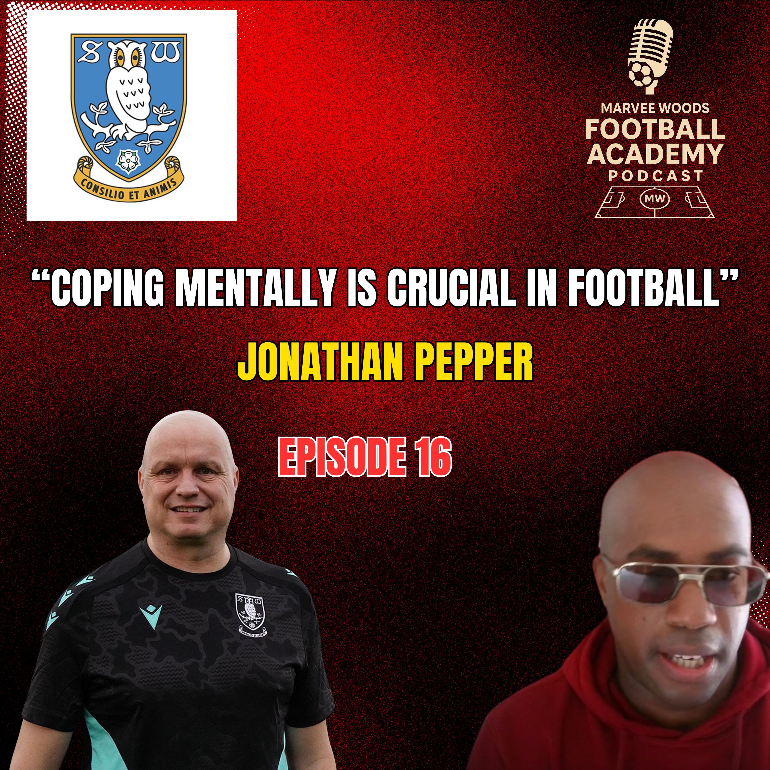 Sheffield Wednesday Academy Manager - Jonathan Pepper ("Coping mentally is crucial in football" - Episode 16 snippet")