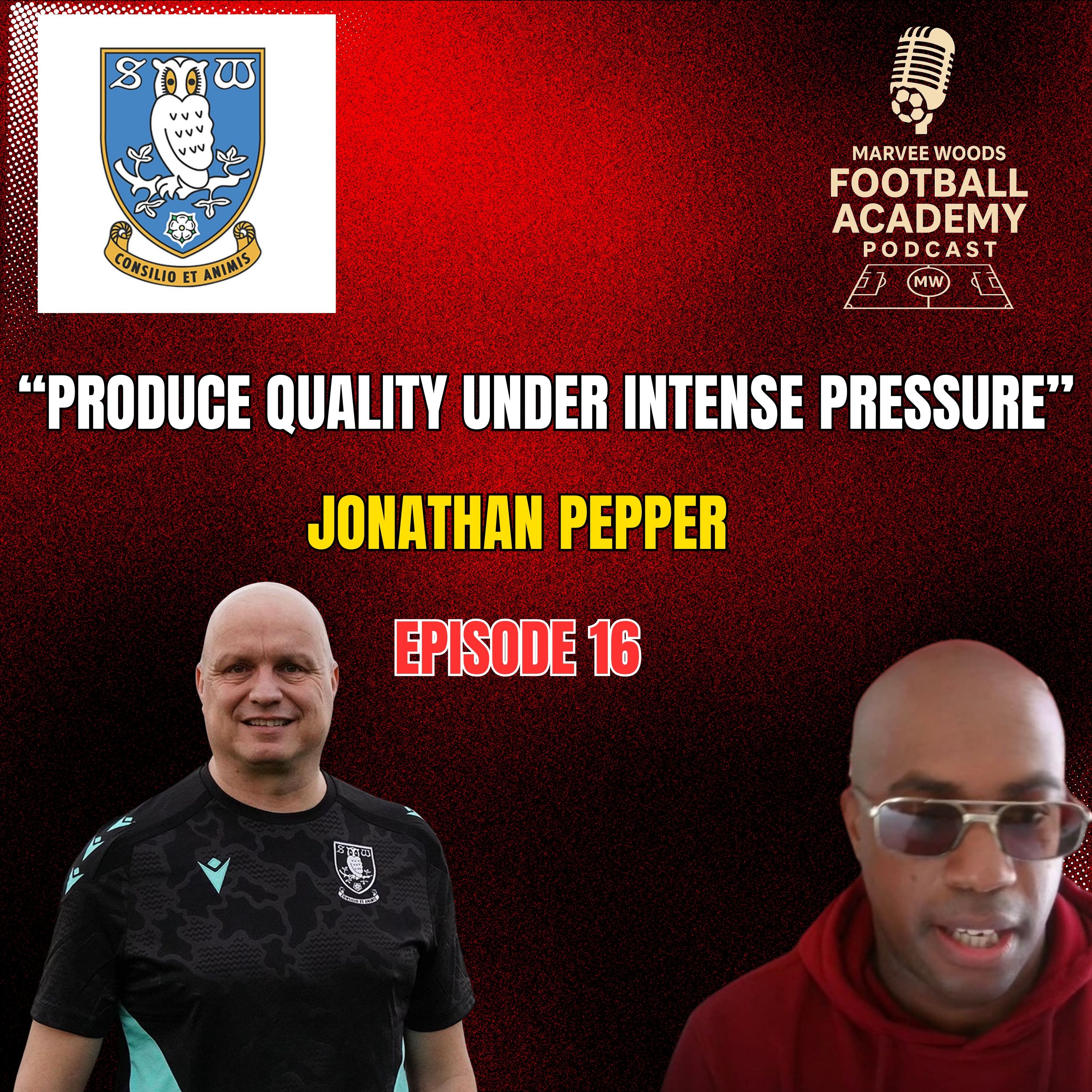 Sheffield Wednesday Academy Manager - Jonathan Pepper ("Produce quality under intense pressure" - Episode 16 snippet")