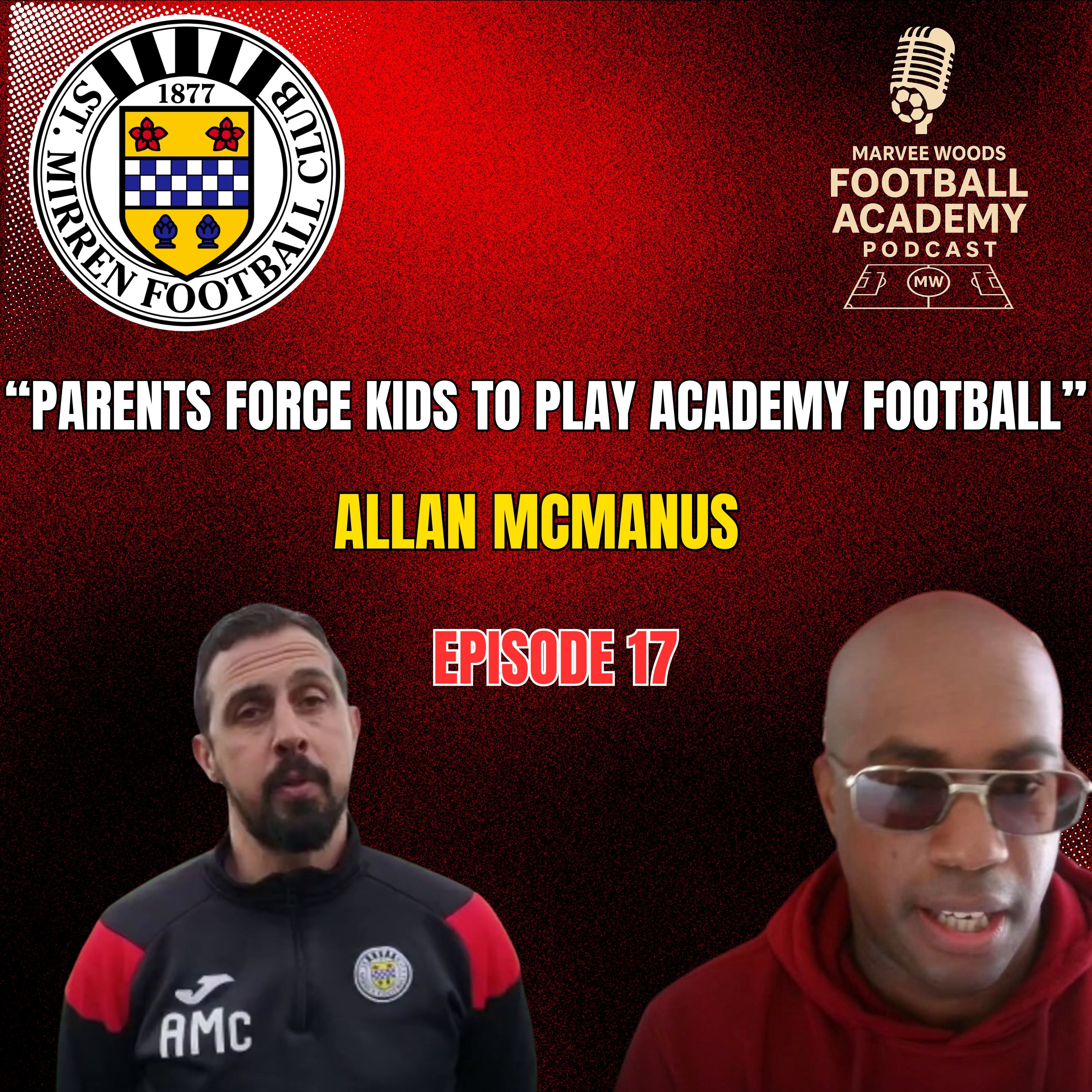 St Mirren Academy Director - Allan McManus ("Parents force their kids to play academy football" - Episode 17 snippet")