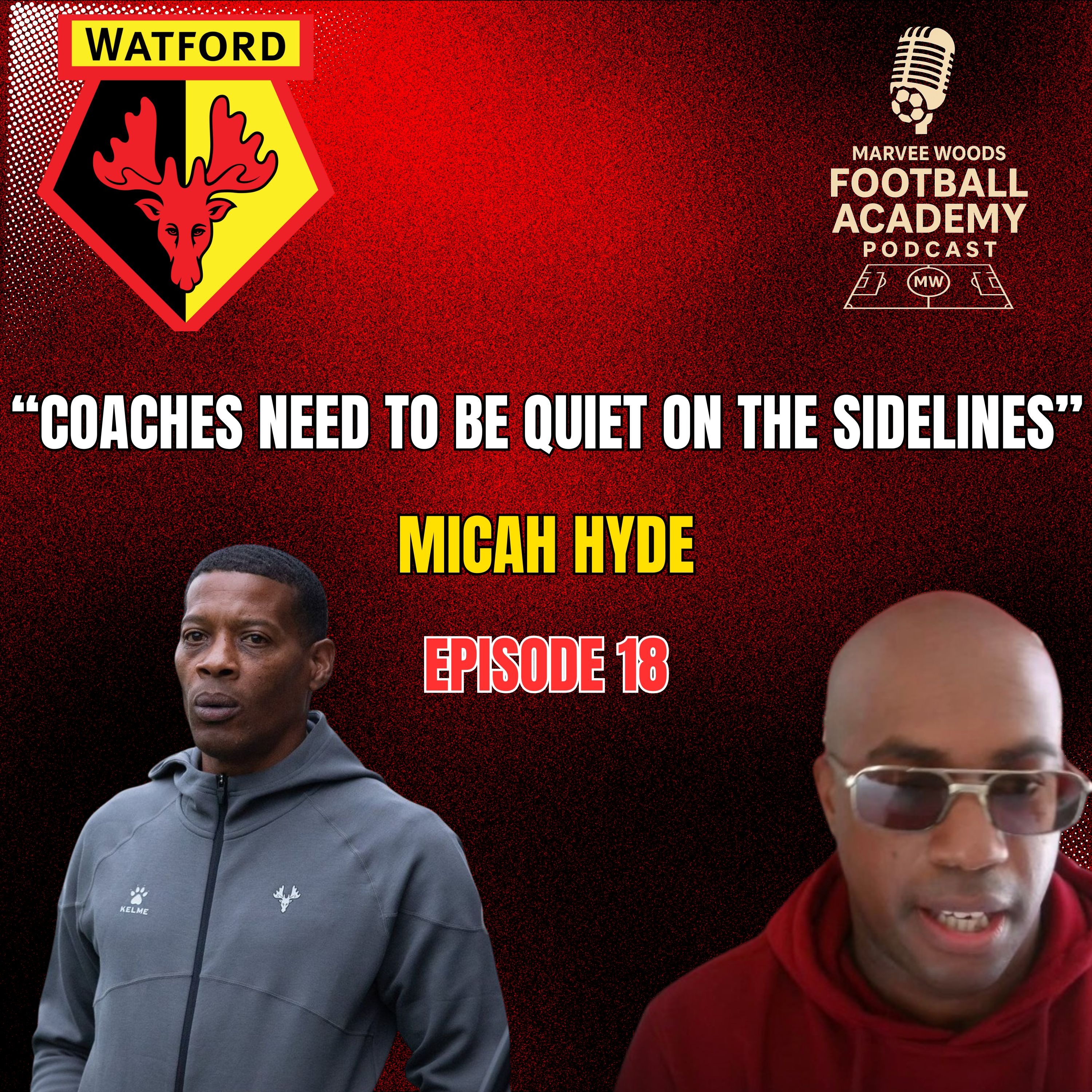 Watford FC Head Of Academy Coaching Development - Micah Hyde ("Coaches need to be quiet on the sidelines" - Episode 18 snippet")