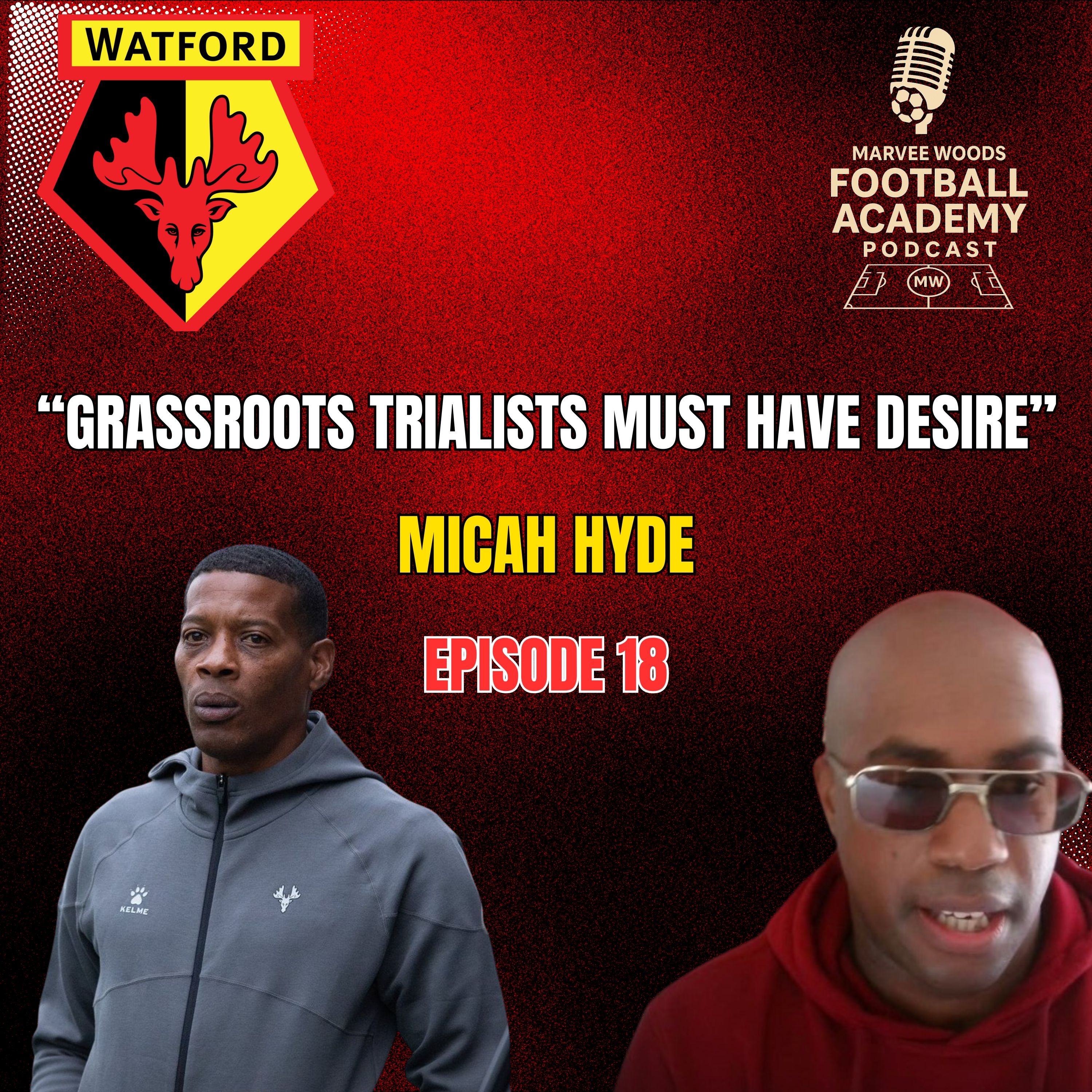 Watford FC Head Of Academy Coaching Development - Micah Hyde ("Grassroots trialists must have desire" - Episode 18 snippet")
