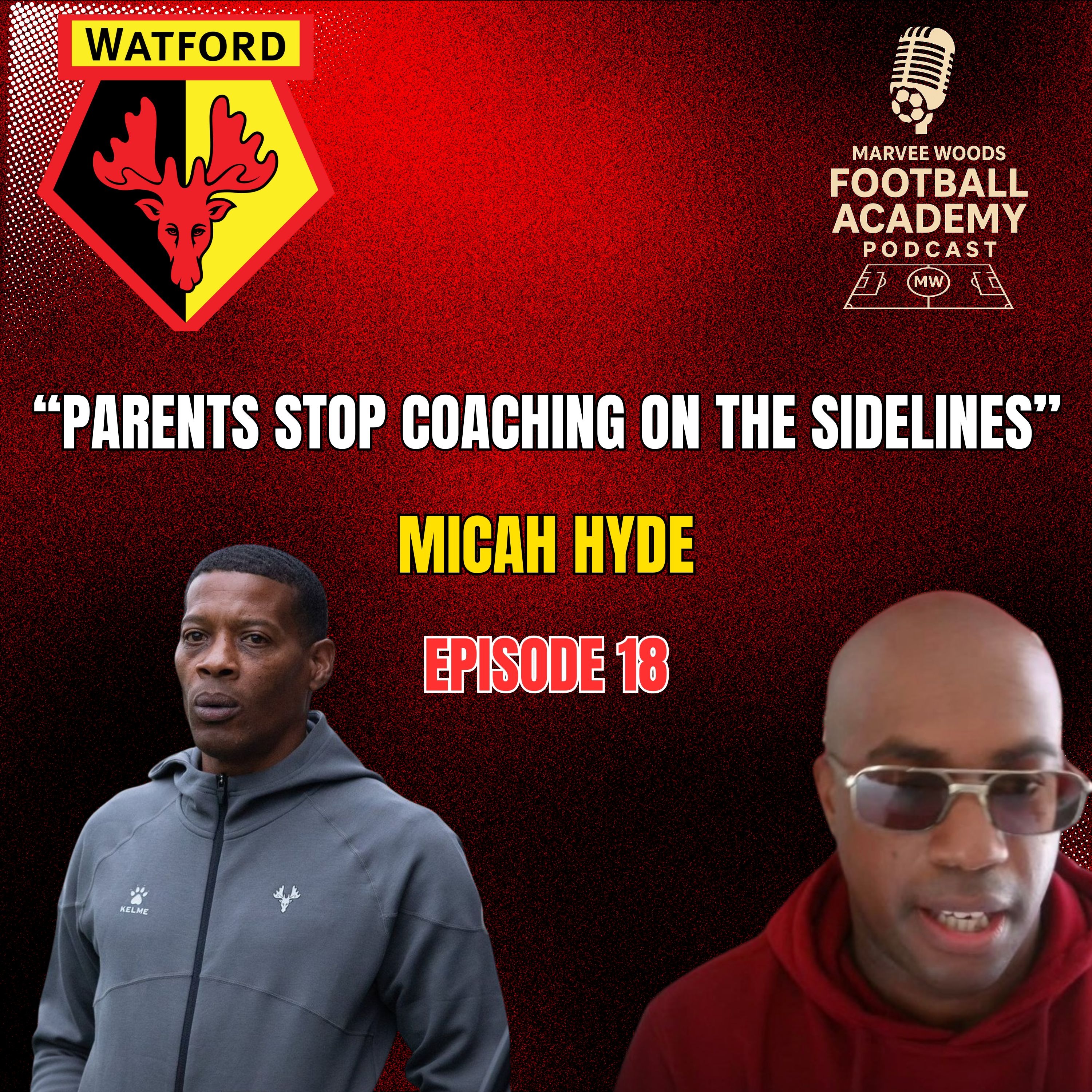Watford FC Head Of Academy Coaching Development - Micah Hyde ("Parents Stop Coaching On The Sidelines" - Episode 18 snippet")