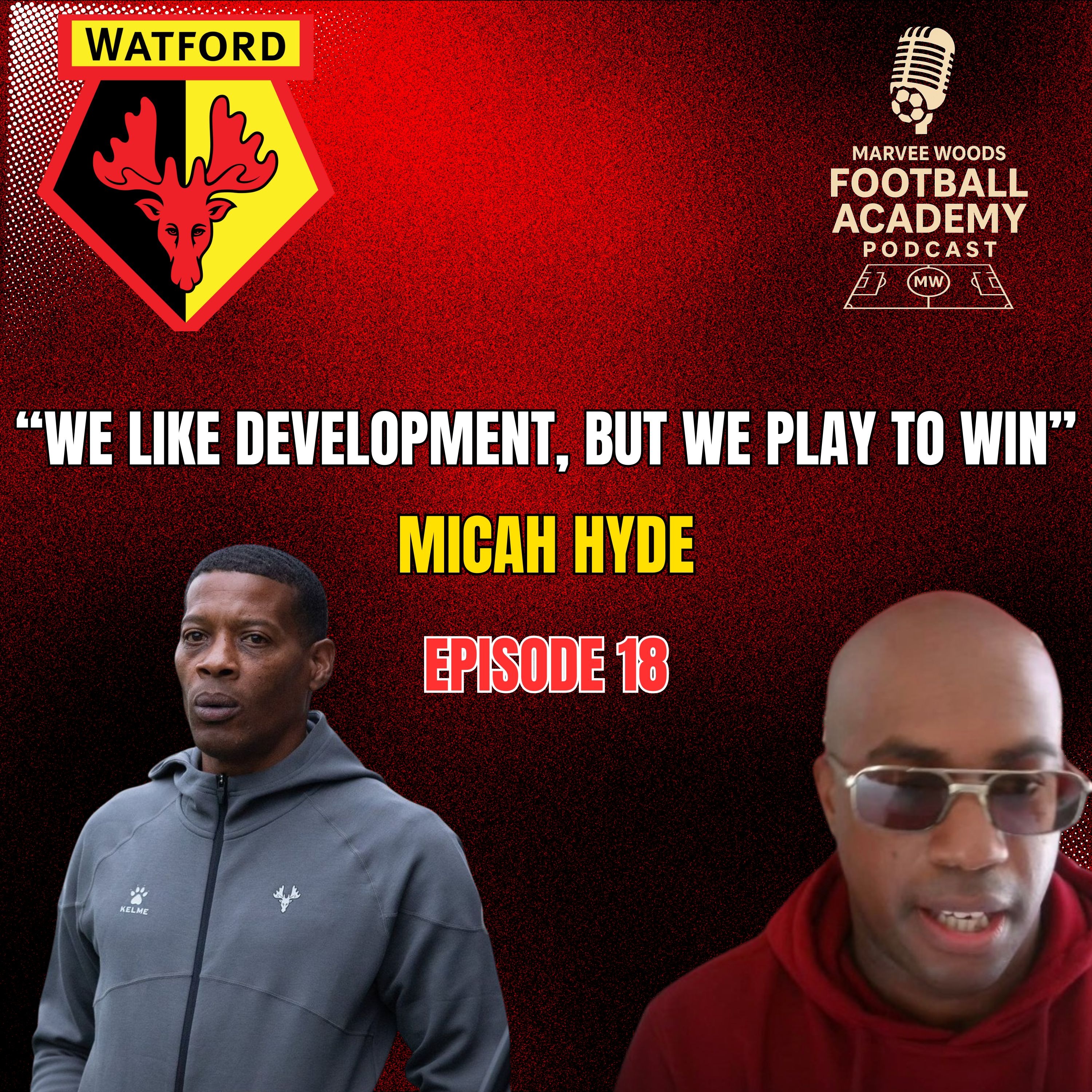 Watford FC Head Of Academy Coaching Development - Micah Hyde ("We Like Development, But We Play To Win" - Episode 18 snippet")