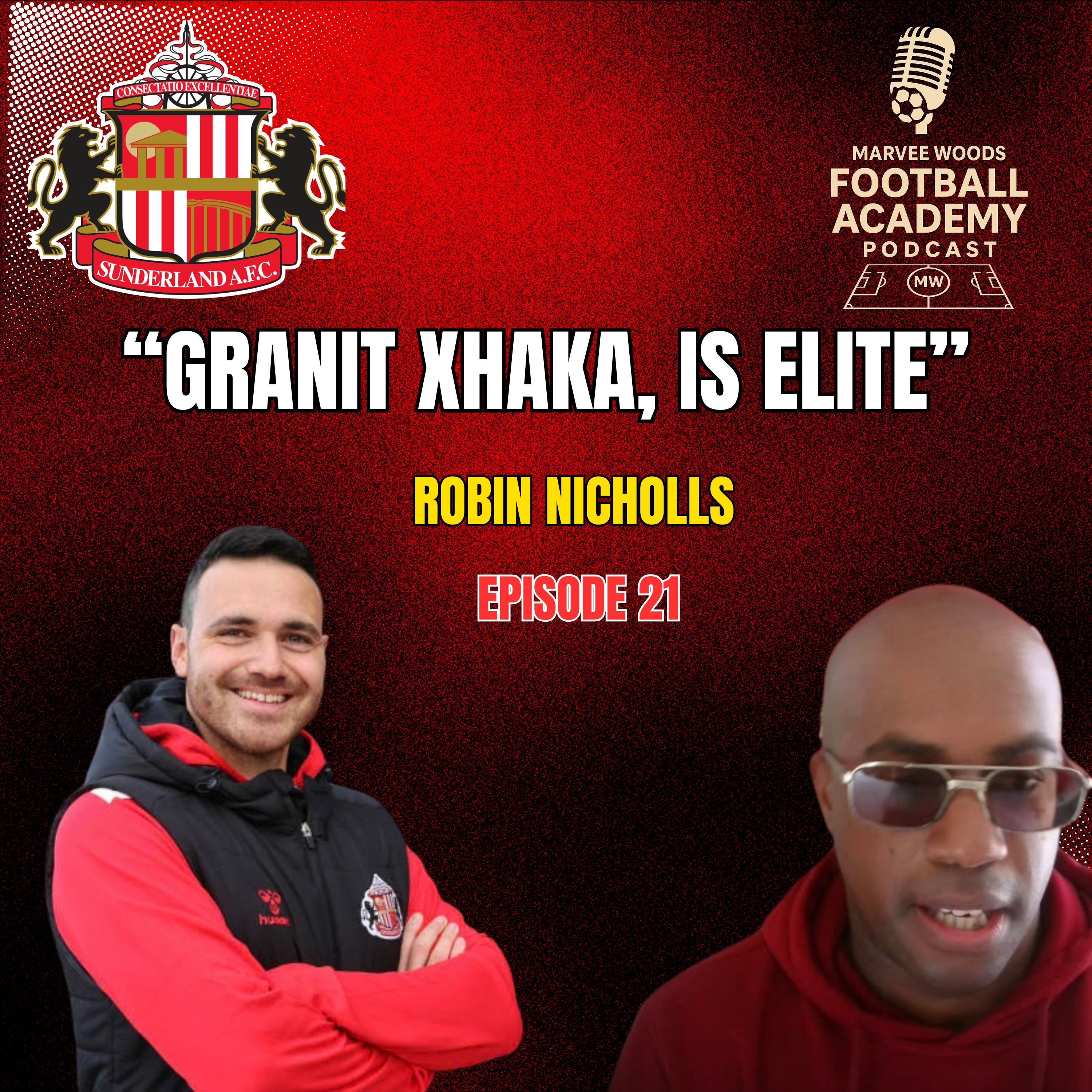 Sunderland AFC Academy Manager - Robin Nicholls ("Granit Xhaka, Is Elite" - Episode 21 snippet")