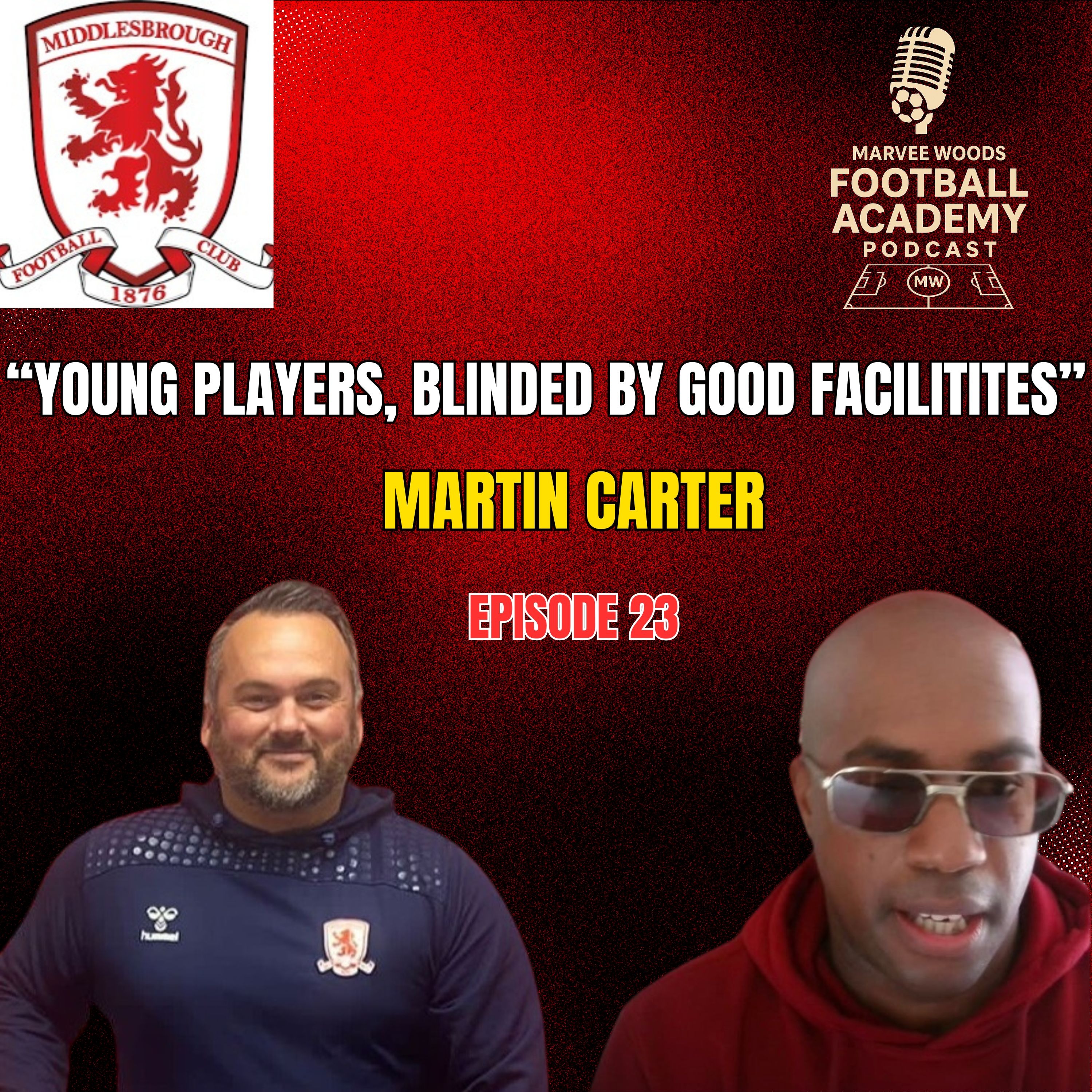 Middlesbrough Head Of Academy Recruitment - Martin Carter ("Young Players, Blinded By Good Facilities"") - Episode 23 snippet")