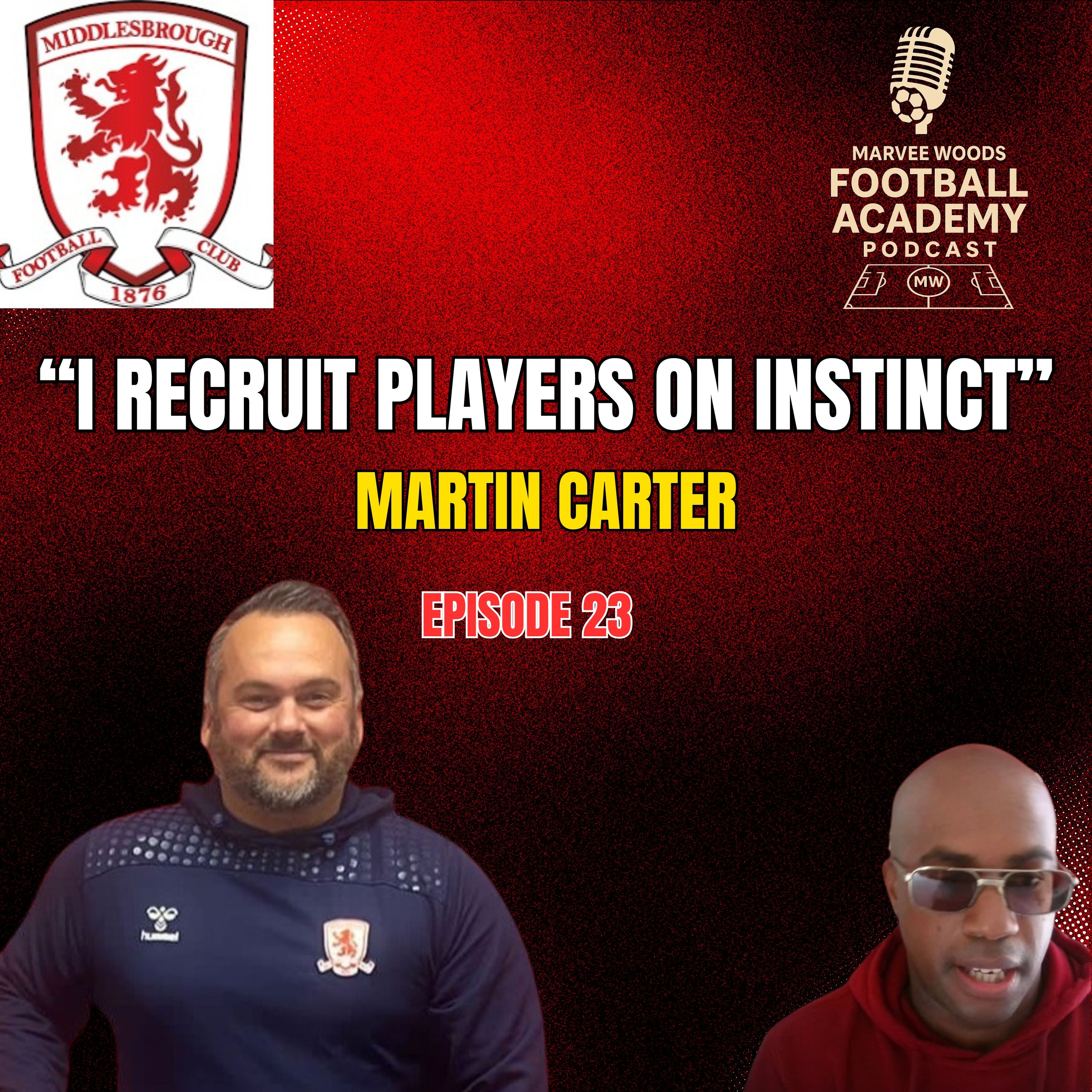 Middlesbrough Head Of Academy Recruitment - Martin Carter ("I Recruit Players On Instinct"") - Episode 23 snippet")