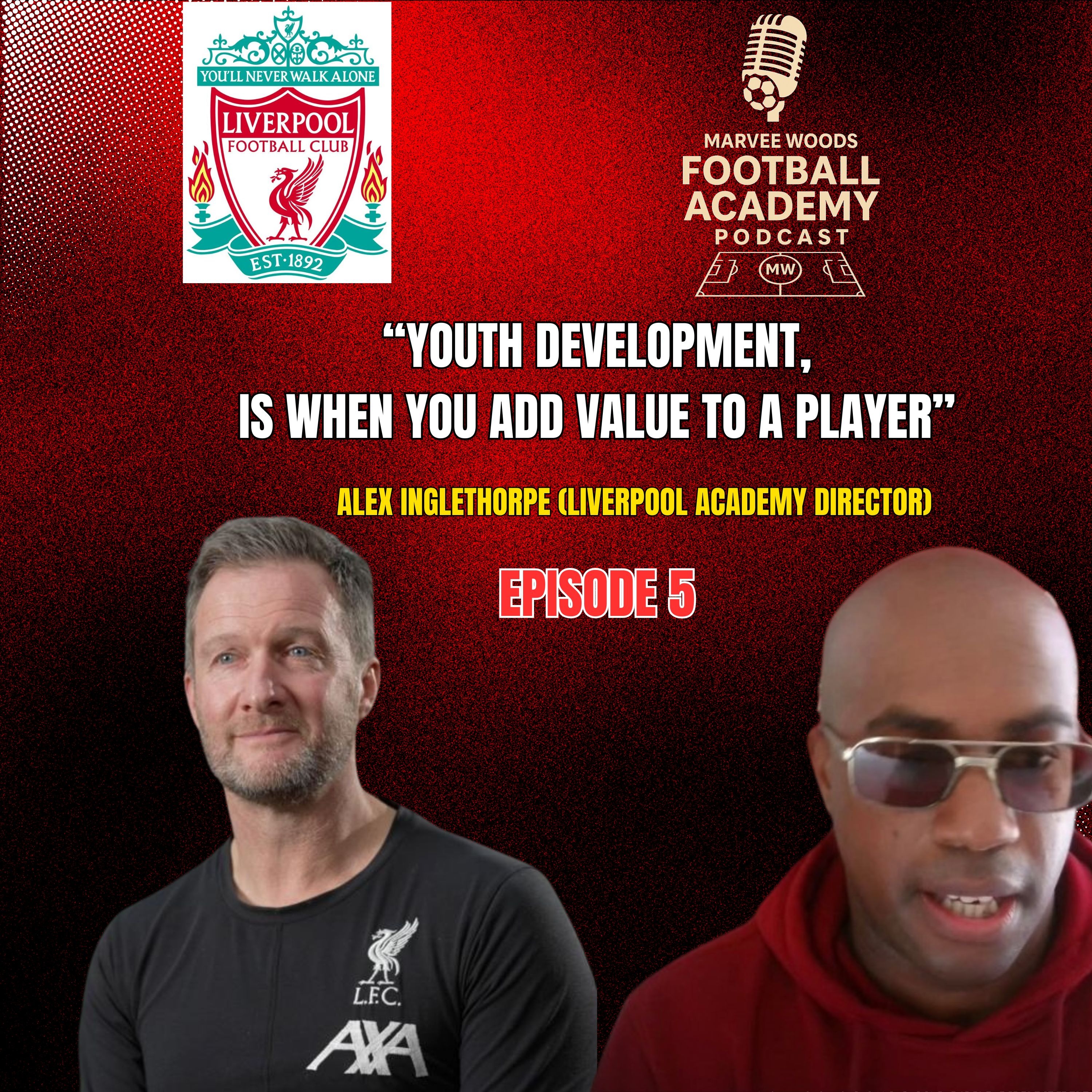 Liverpool Academy Director - Alex Inglethorpe ("Youth Development, is when you add value to a player" - Episode 5 Snippet) episode artwork