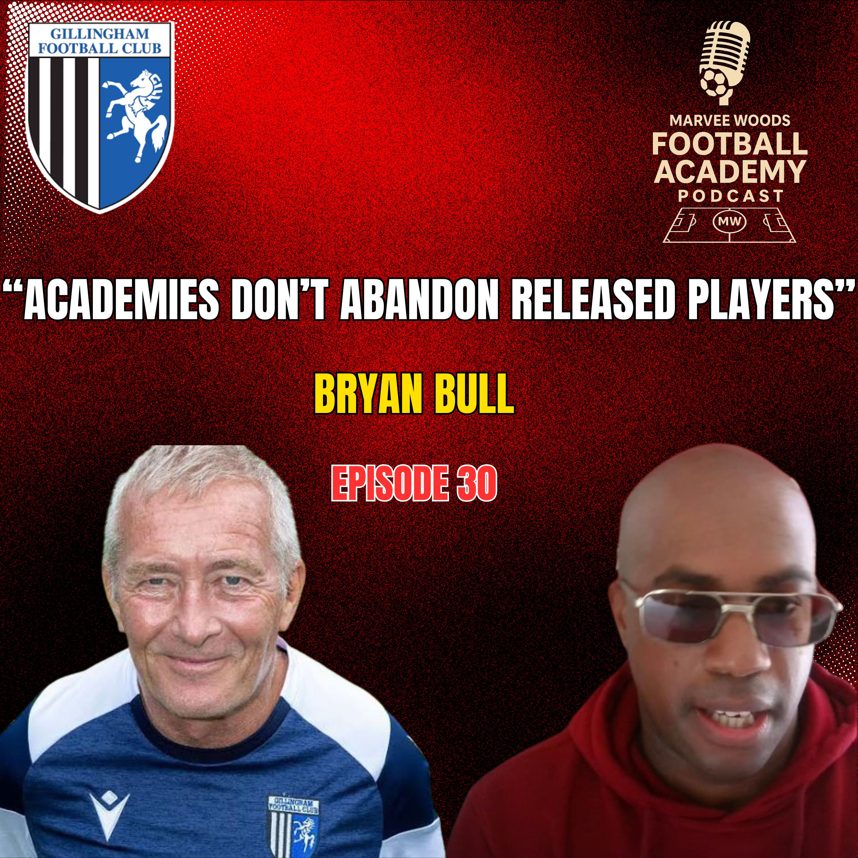 Gillingham Academy Manager - Bryan Bull ("Academies Don't Abandon Released Players) - Episode 30 Snippet"" episode artwork