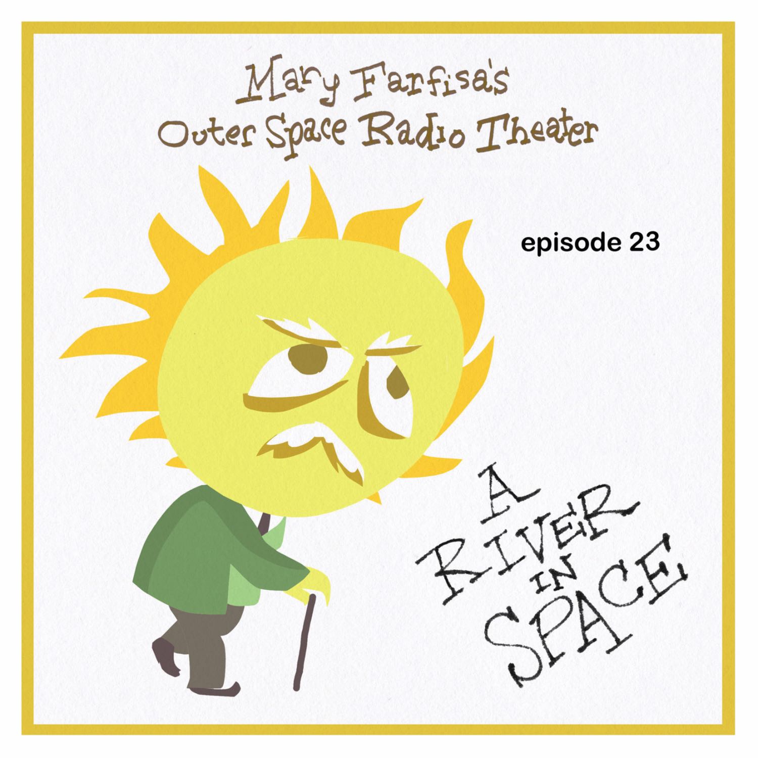 Mary Farfisa Episode Twenty Three: 'A River in Space'