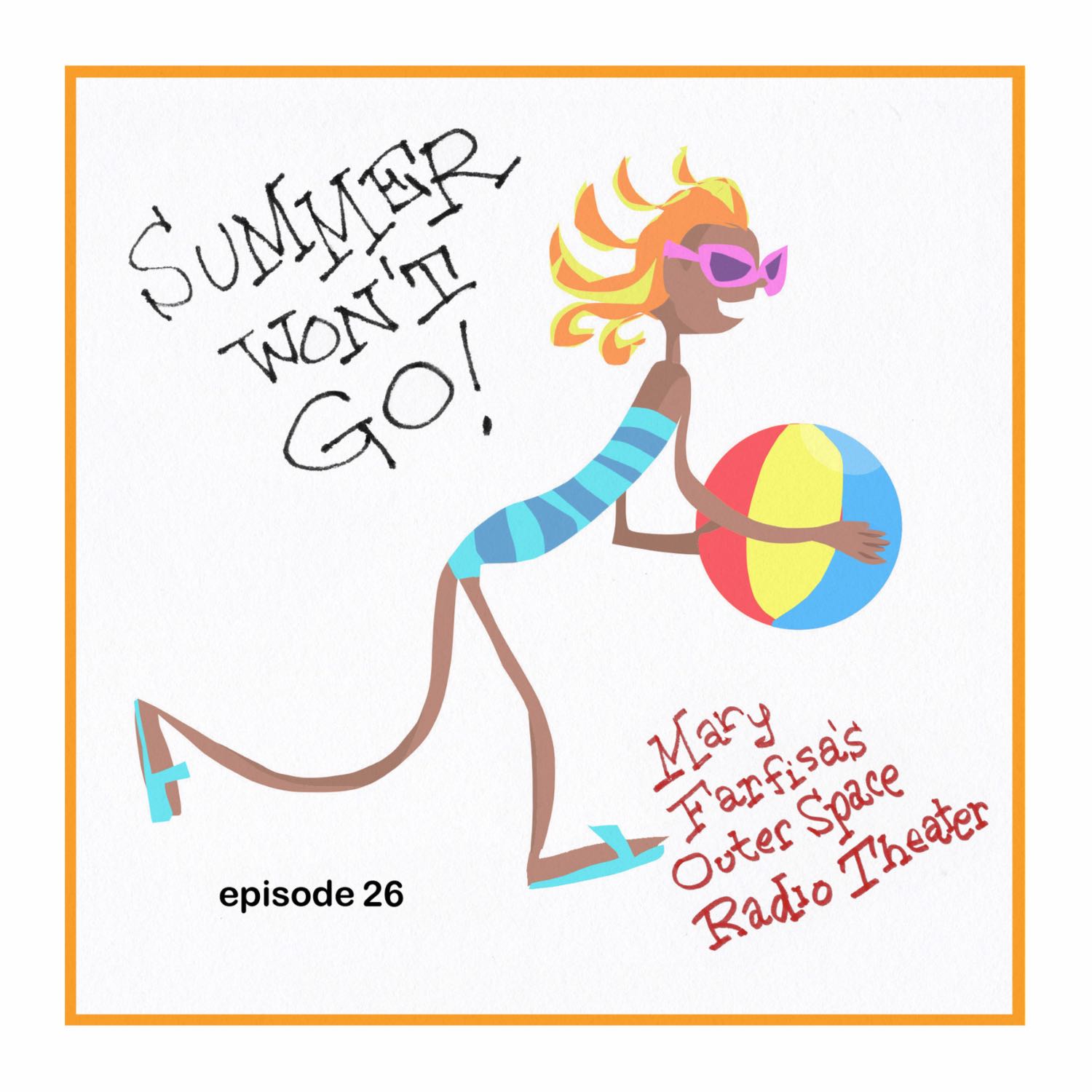 Mary Farfisa Episode Twenty Six: 'Summer Won't Go!'