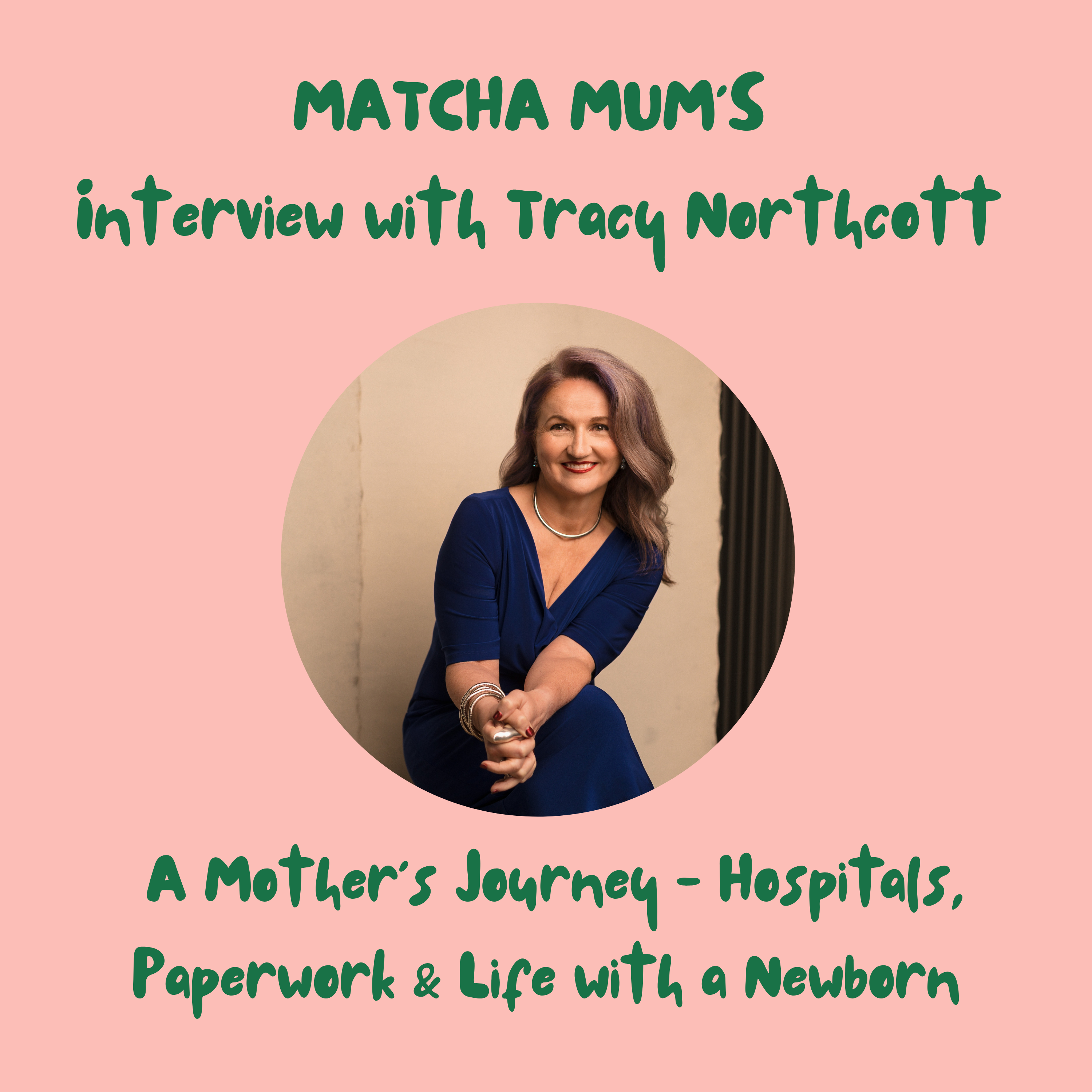 Interview with Tracy Northcott: A Mother's Journey - Hospitals, Paperwork & Life with a Newborn 
