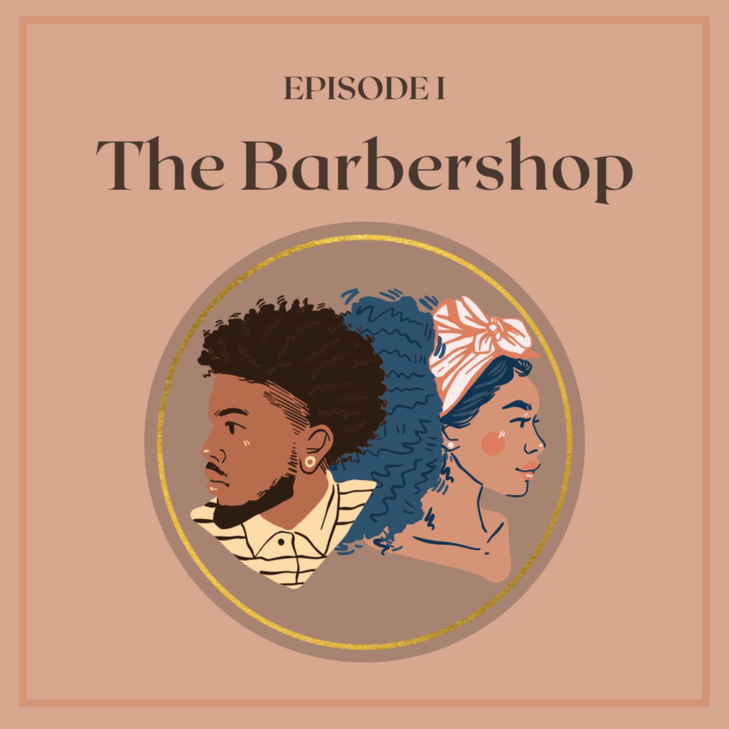 Episode I: The Barbershop Episode I: The Barbershop