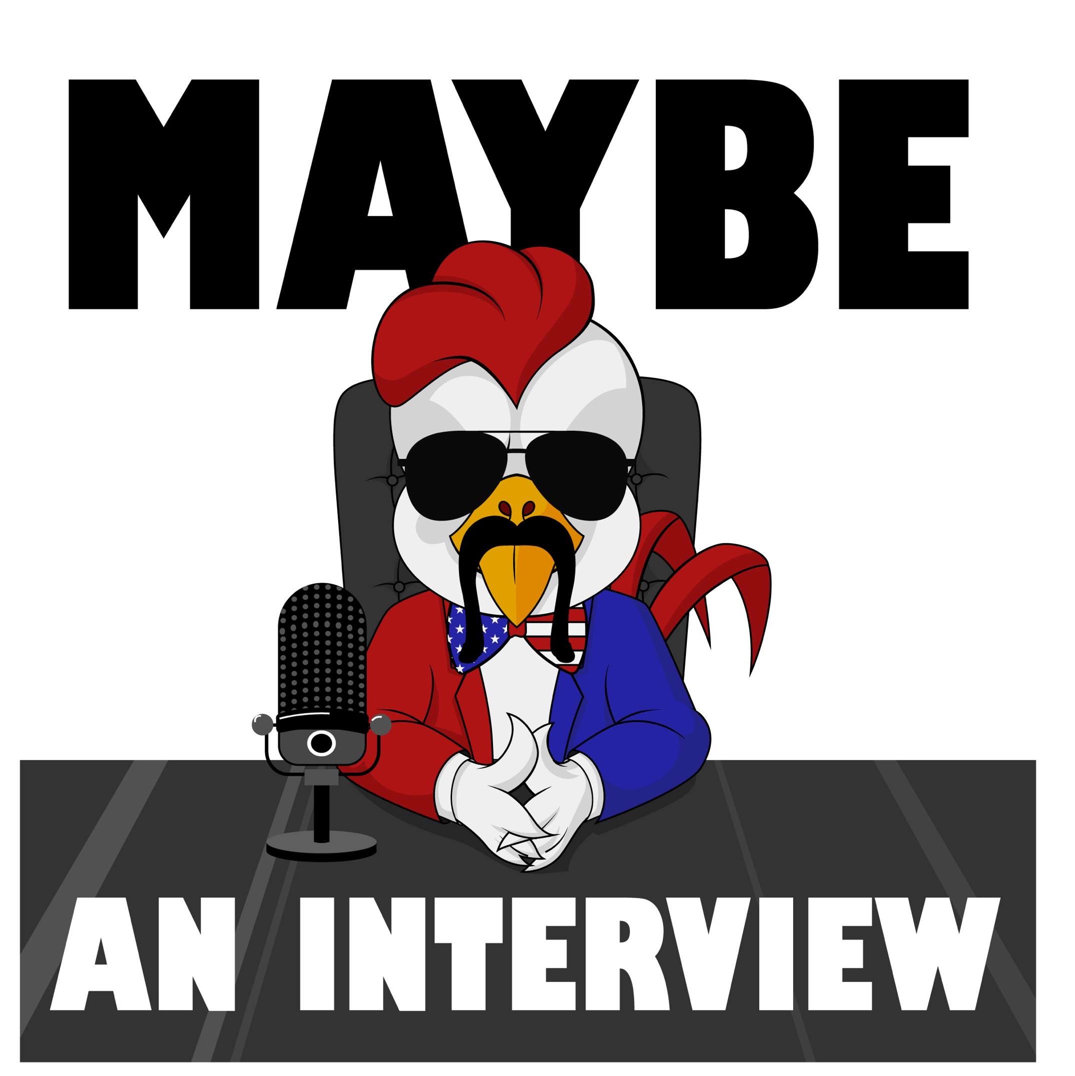 Maybe an Interview
