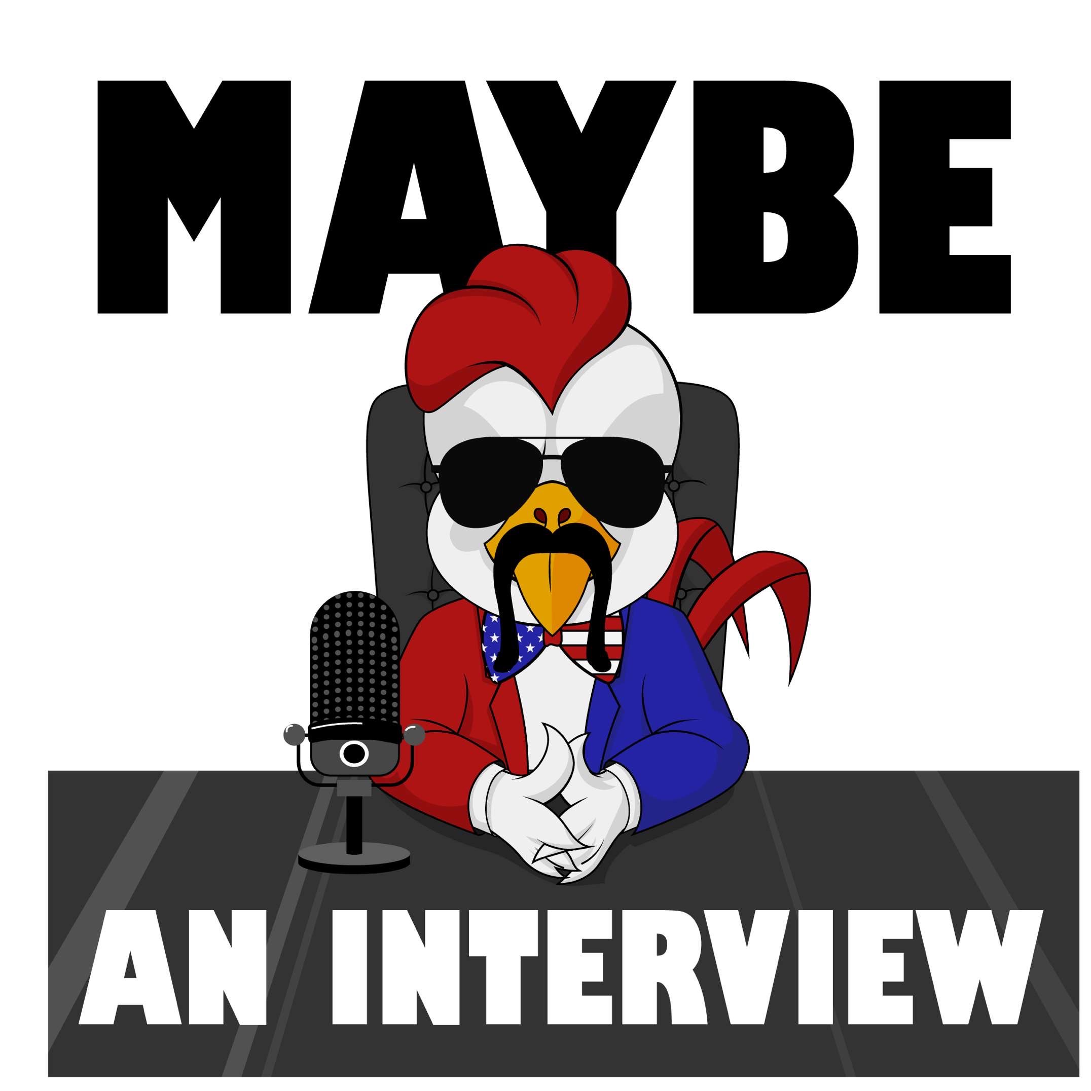 Maybe an Interview