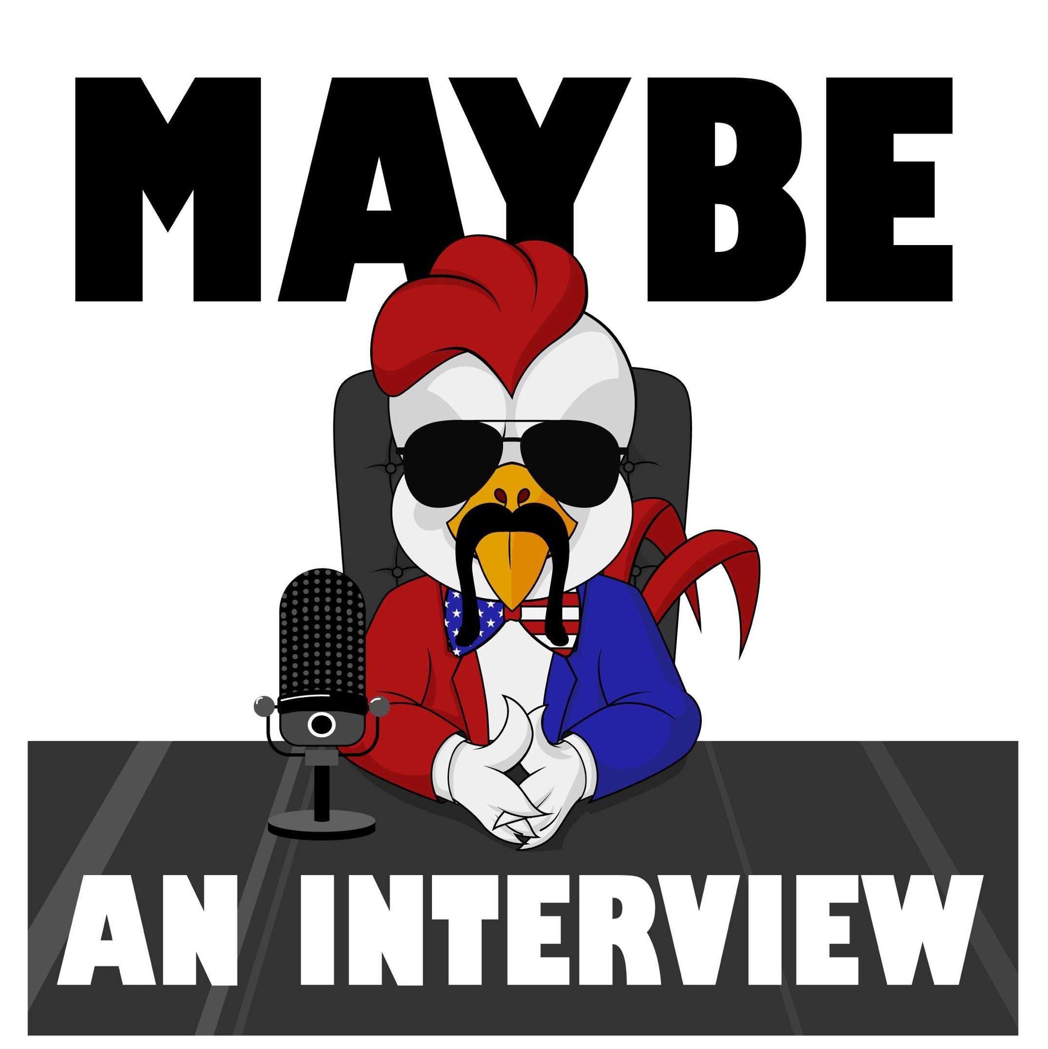 Maybe an Interview