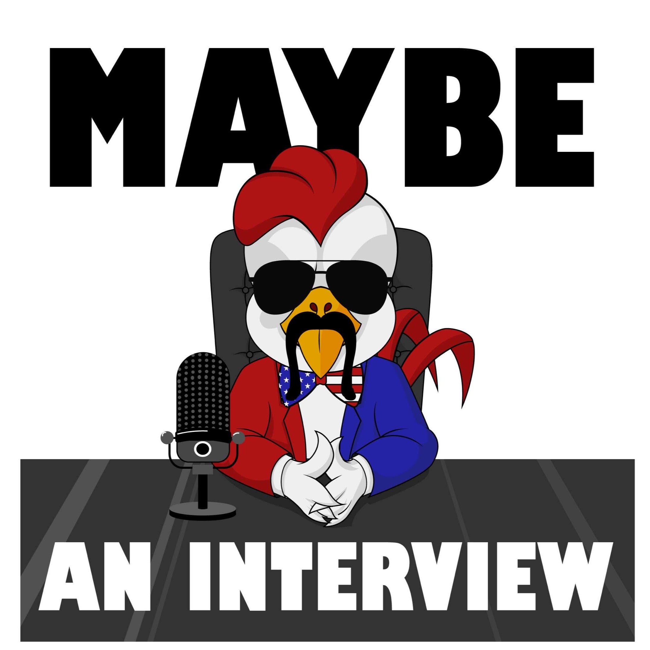 Maybe an Interview