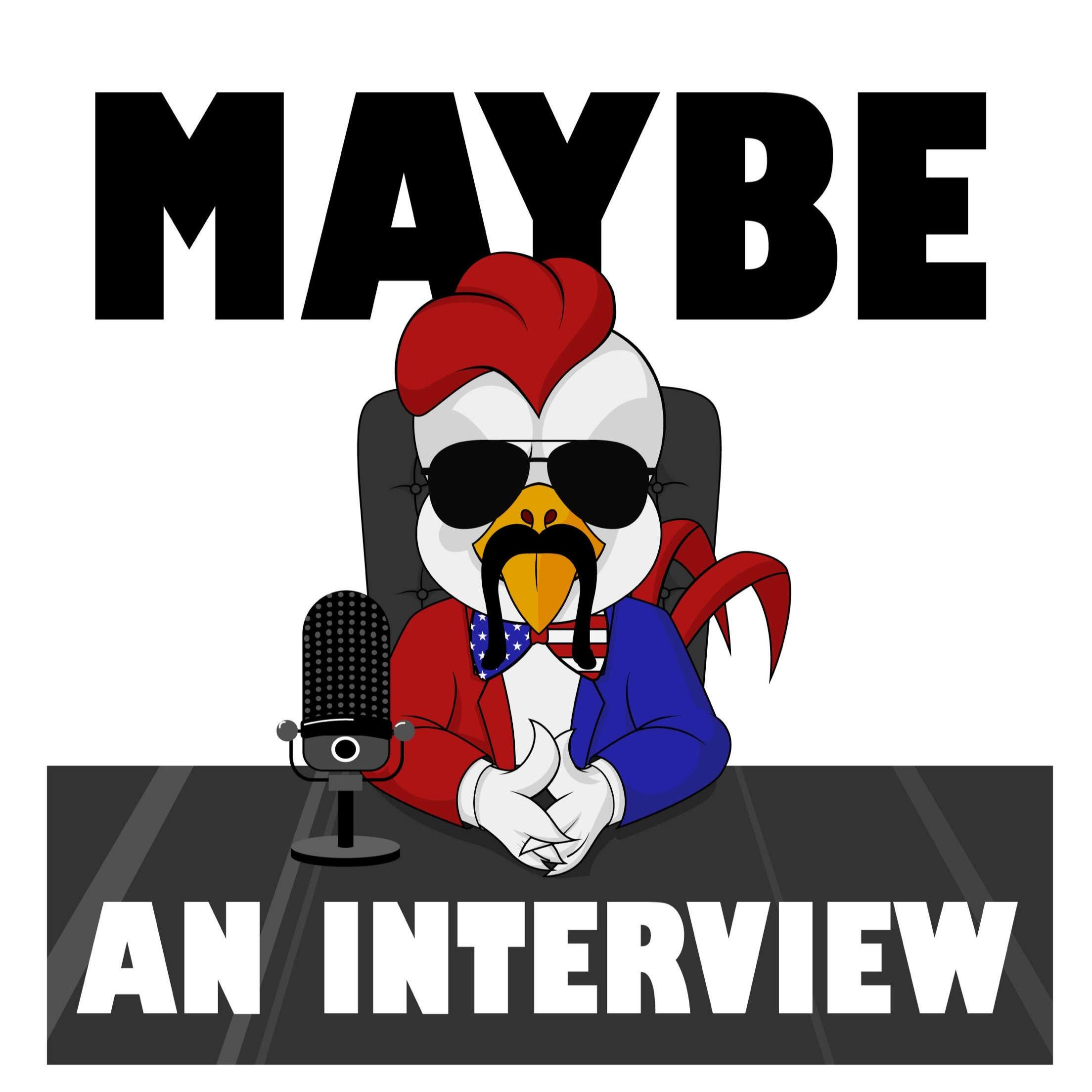 Maybe an Interview