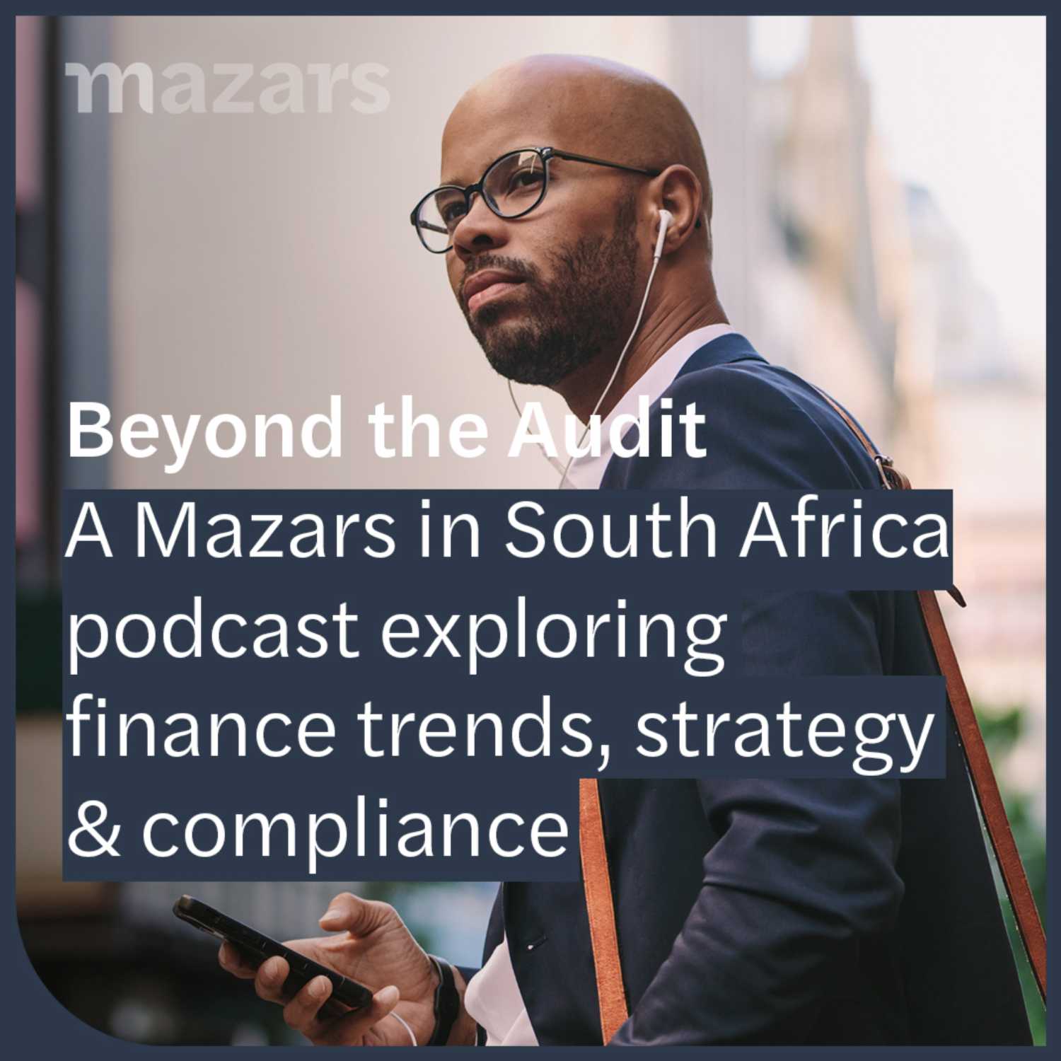 Beyond the Audit: A Mazars in South Africa podcast exploring finance trends, strategy & compliance.
