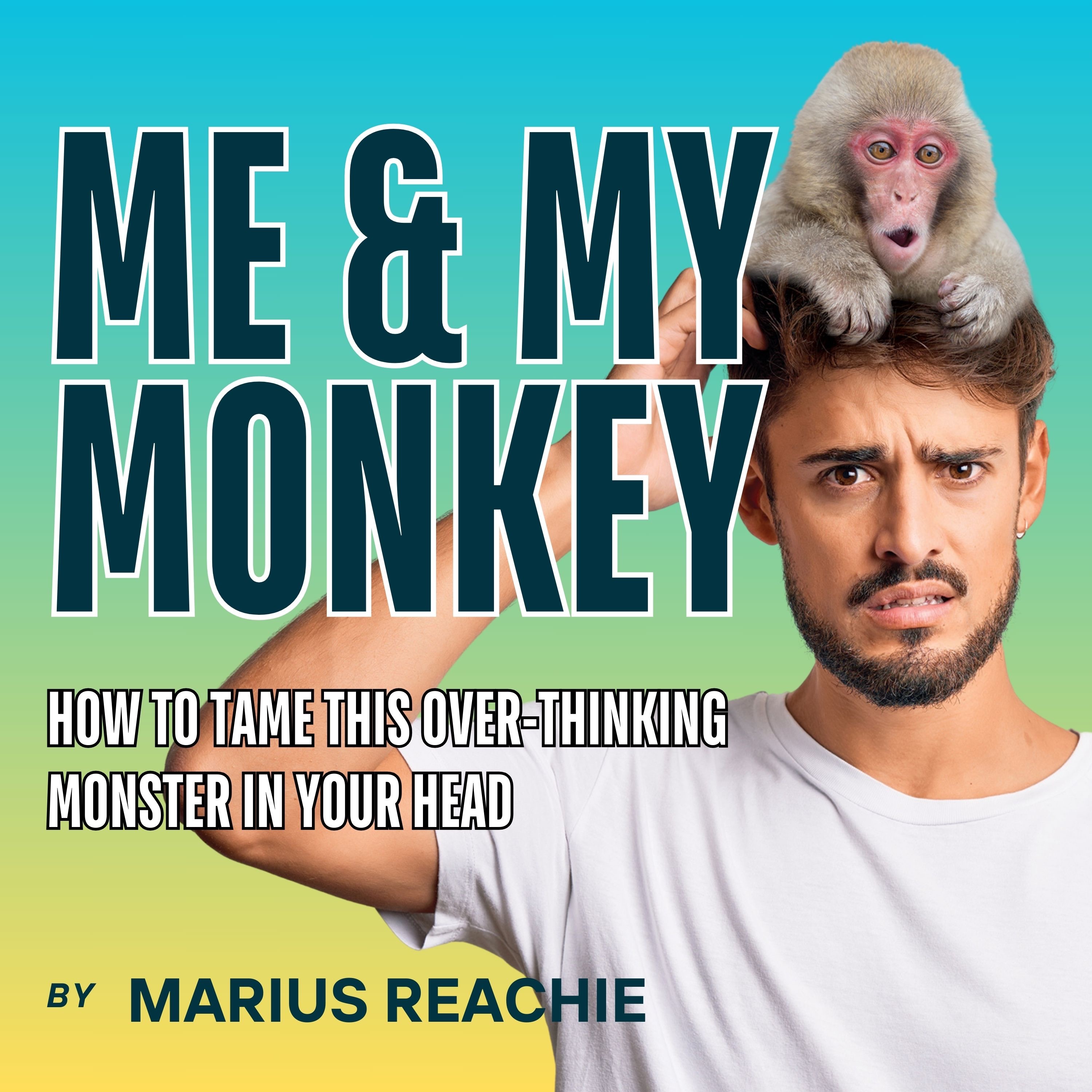 ME & MY MONKEY!. How to tame the over-thinking monster in your head.