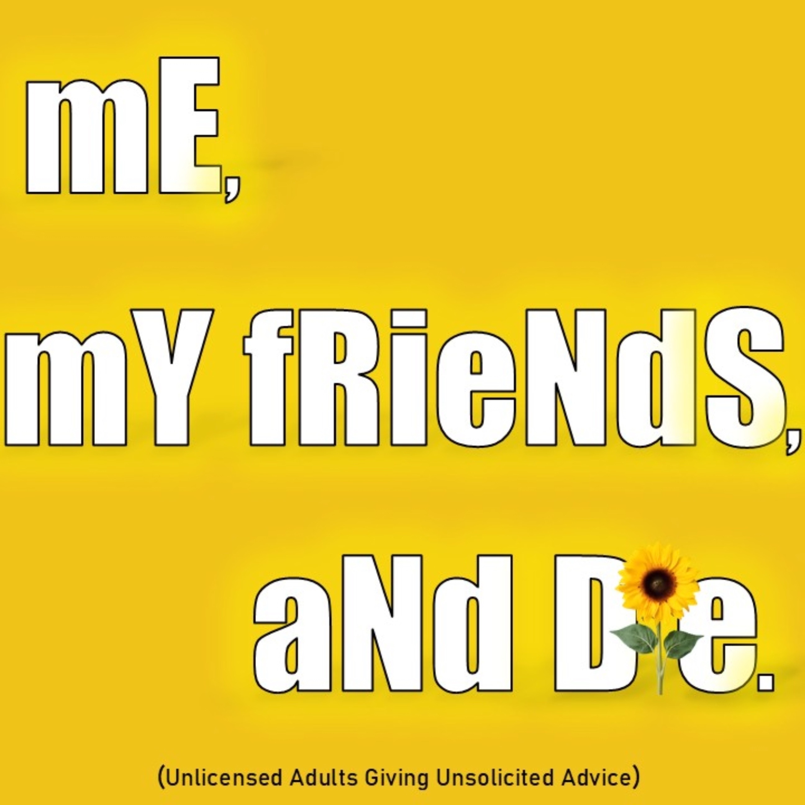 Me, My Friends, and Die