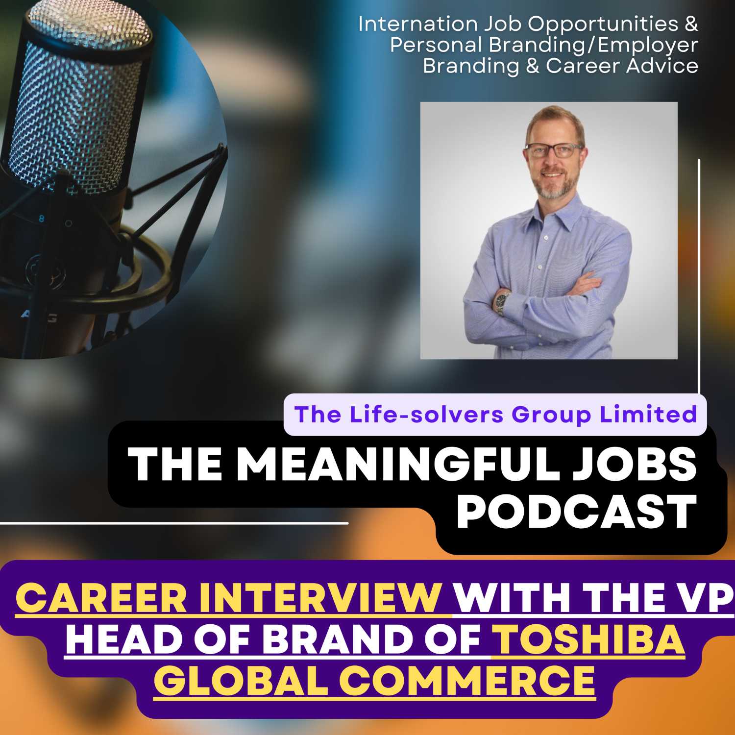 Career Interview with the VP Head of Brand @Toshiba Global Commerce Solutions on the Meaning of Work