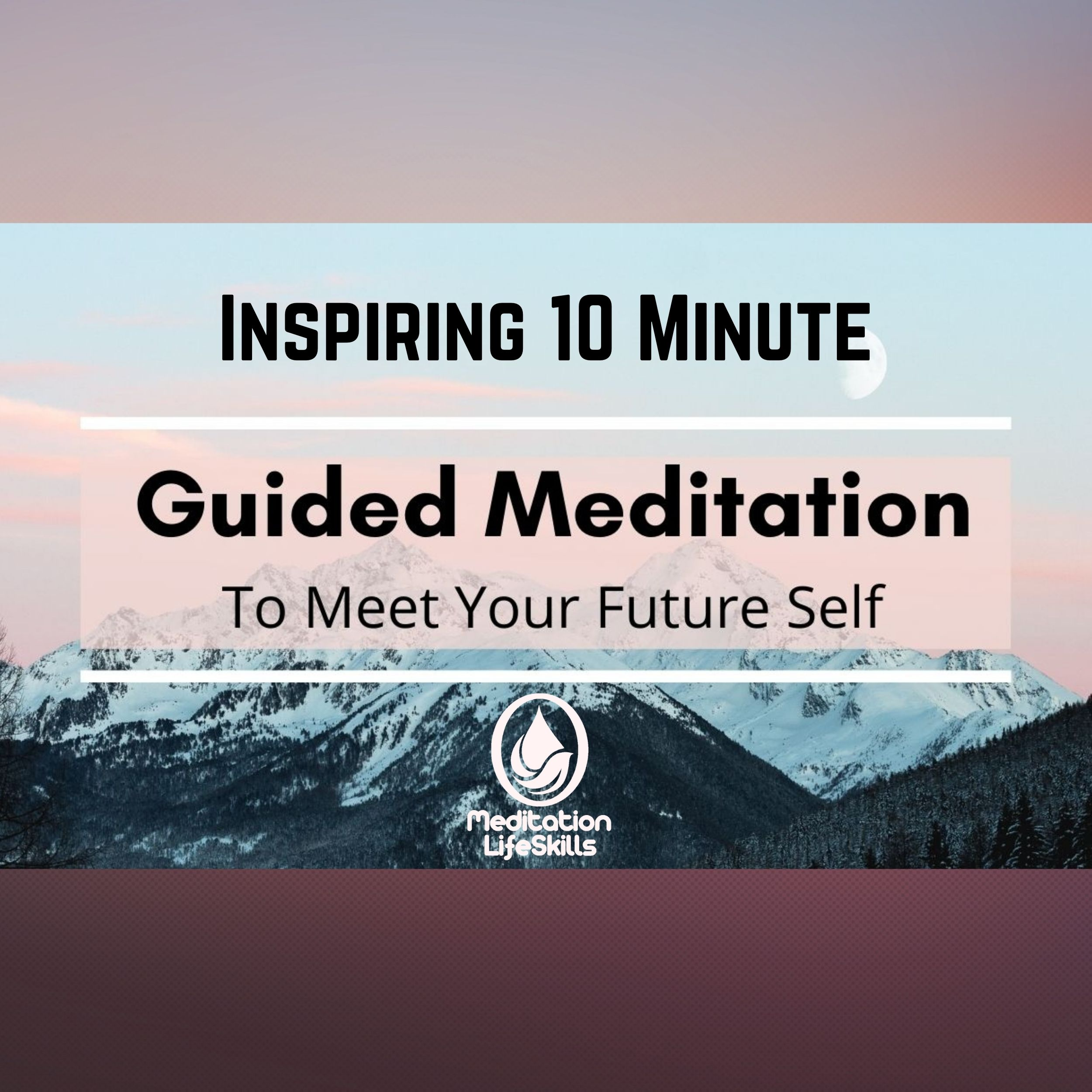 Meet Your Future Self: Life Changing Guided Meditation