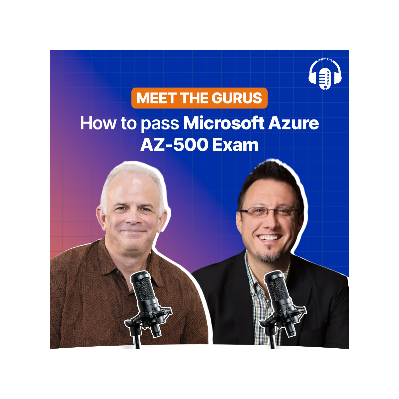 How to Pass the Microsoft Azure AZ-500 Exam & Build a Cybersecurity Career | Pete Zerger & Paul Siegel | Meet The Gurus | Starweaver episode artwork