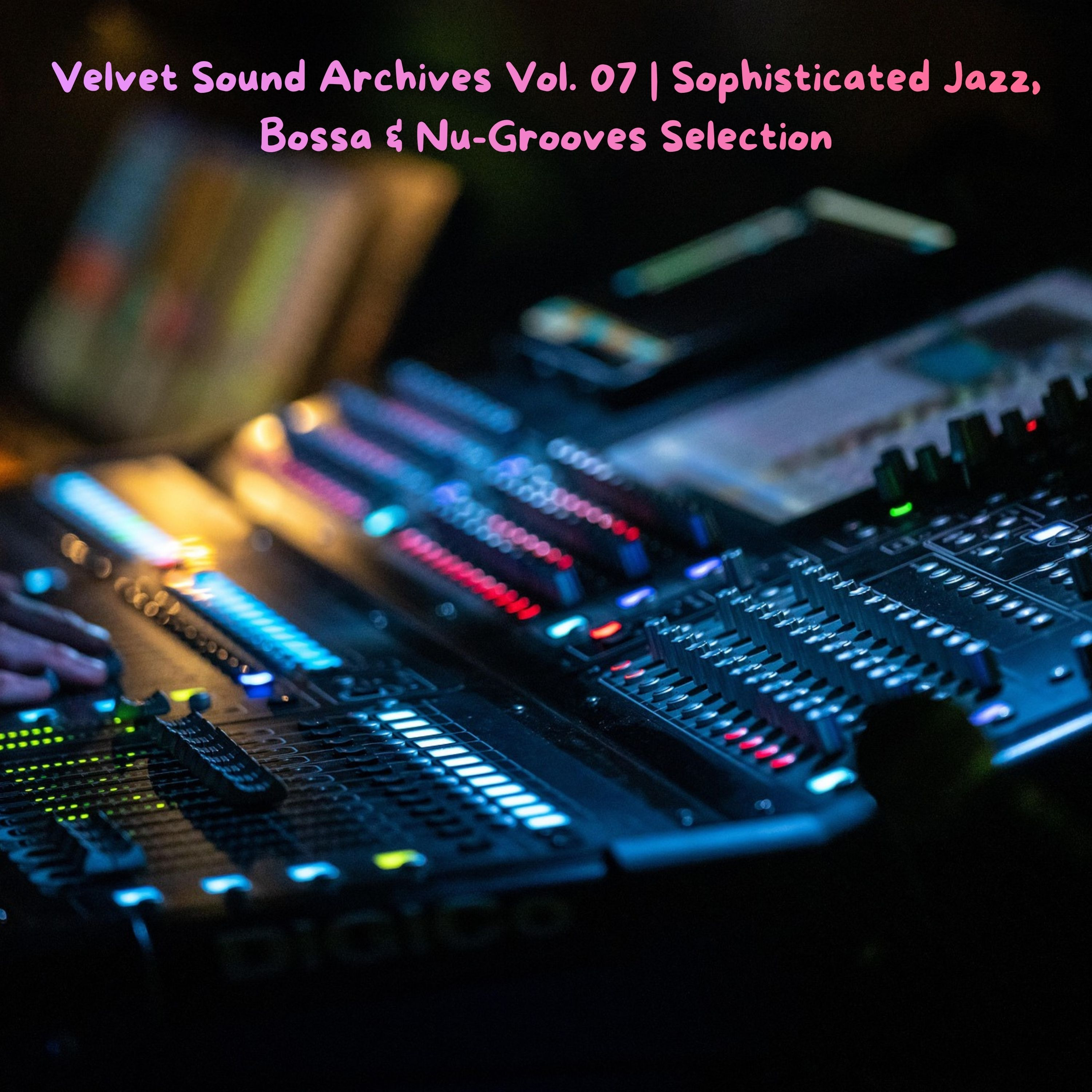 Velvet Sound Archives Vol. 07 | Sophisticated Jazz, Bossa & Nu-Grooves Selection. episode artwork
