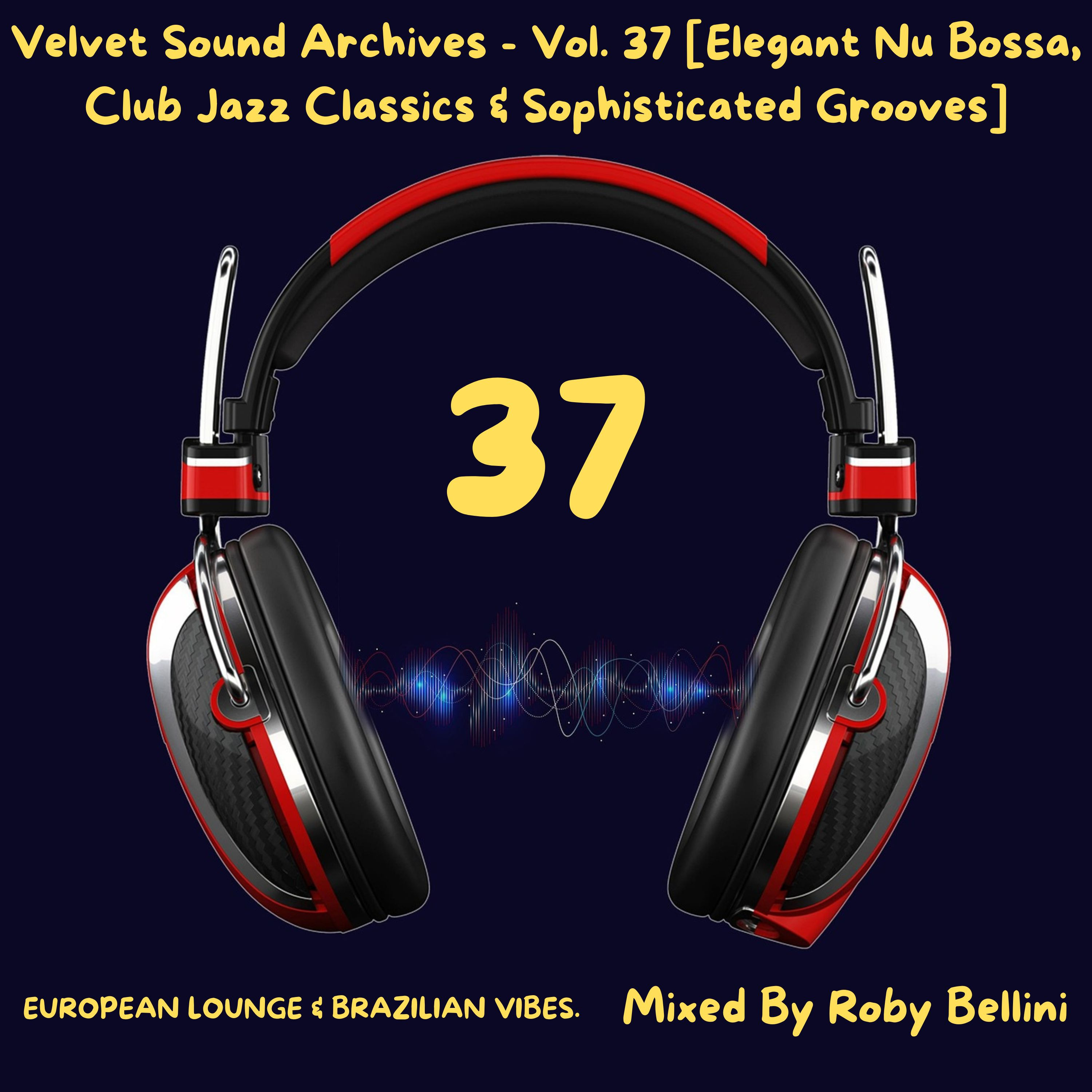 Velvet Sound Archives - Vol. 37 [Elegant Nu Bossa, Club Jazz Classics & Sophisticated Grooves] episode artwork
