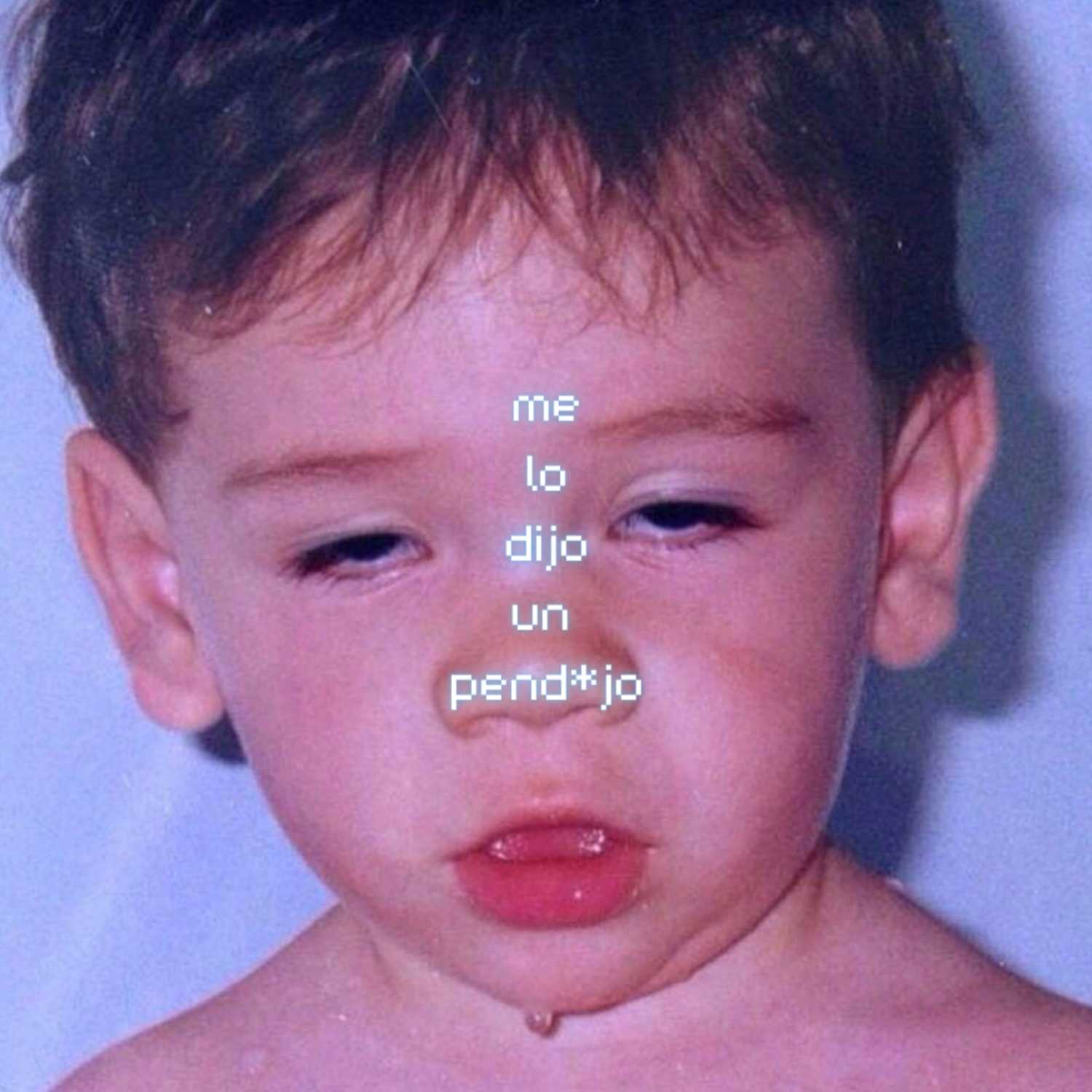 me lo dijo un pend*jo
