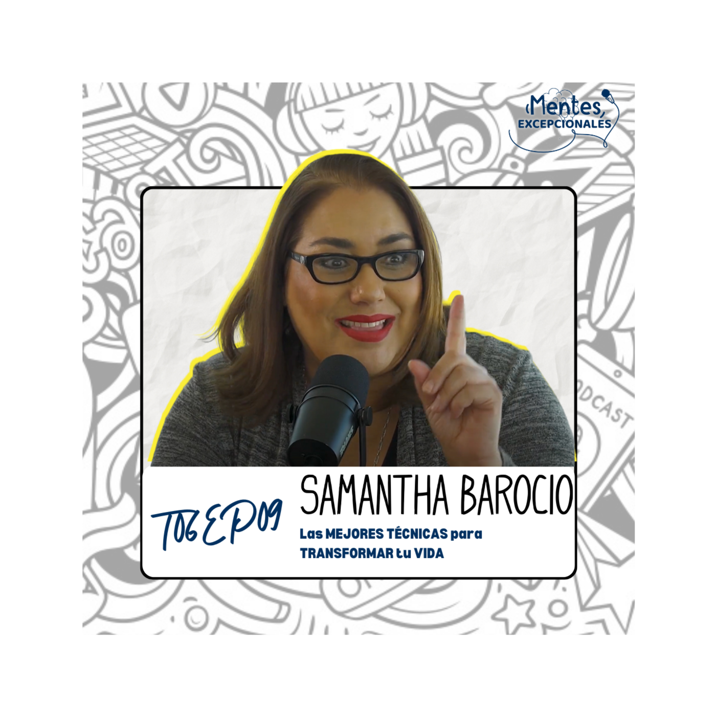 T06EP09. Las MEJORES TÉCNICAS para TRANSFORMAR tu VIDA | Samantha Barocio en Mentes Excepcionales, el podcast