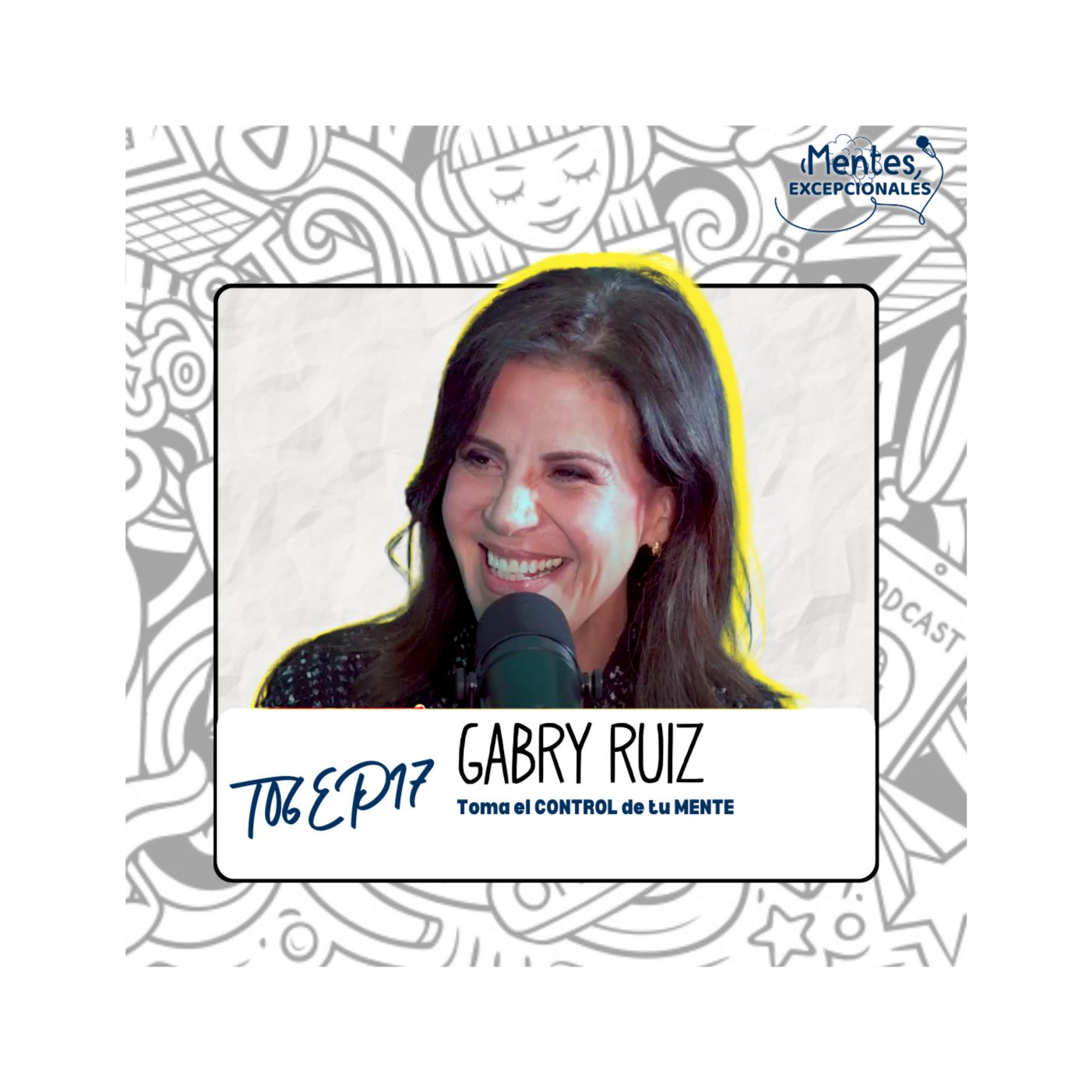 T06EP17. Toma el CONTROL de tu MENTE | Gaby Ruiz en Mentes Excepcionales, el podcast episode artwork