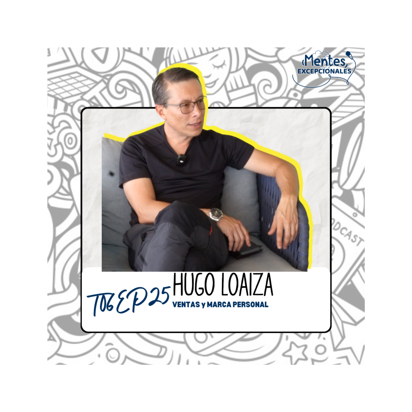 T06EP25. VENTAS Y MARCA PERSONAL | Hugo Loaiza en Mentes Excepcionales, el podcast episode artwork