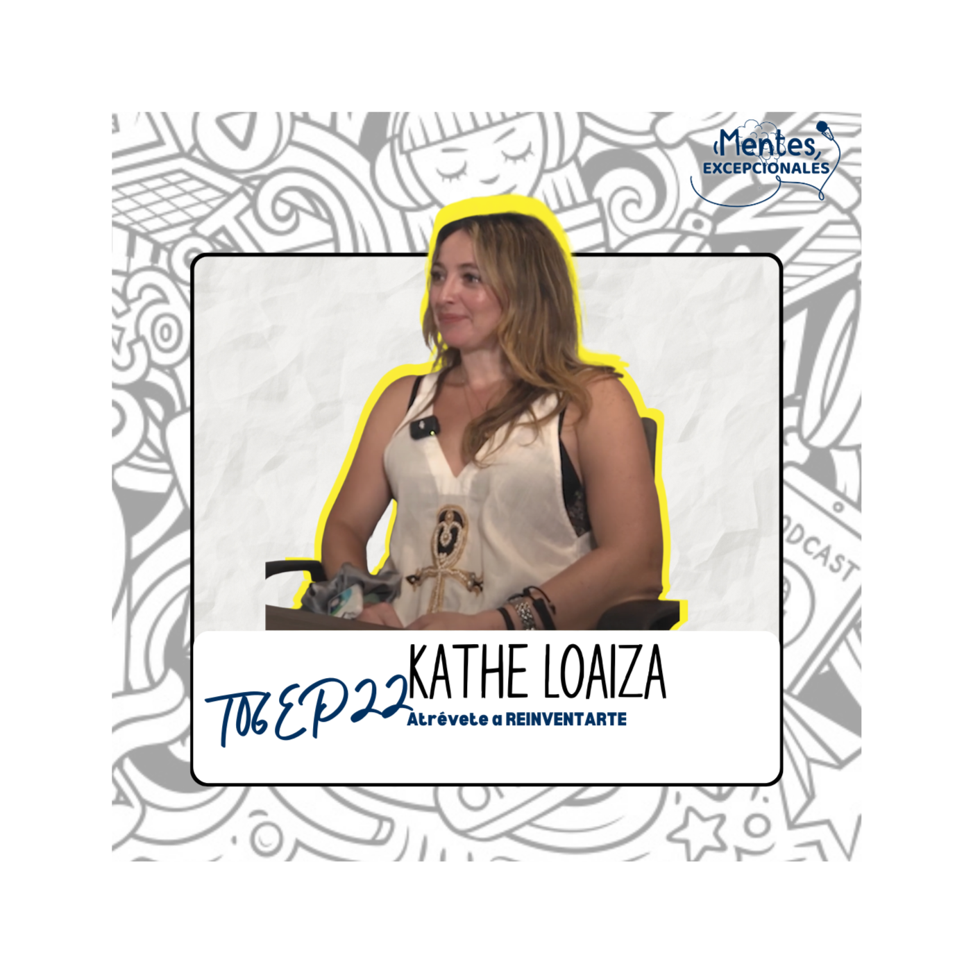 T06EP22. Atrévete a RECONSTRUIRTE | Kathe Loaiza en Mentes Excepcionales, el podcast episode artwork