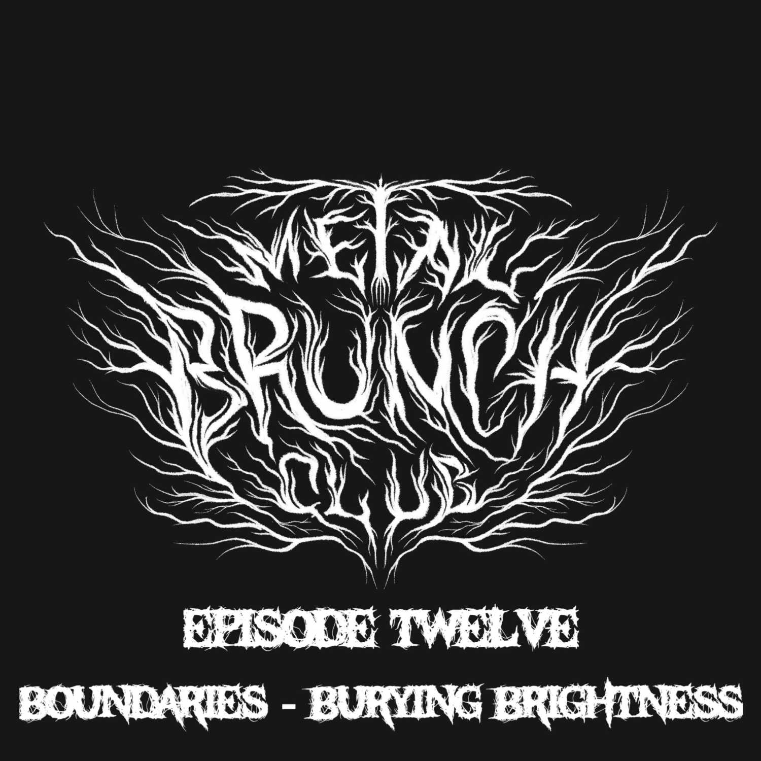 Episode 12: Boundaries - "Burying Brightness" Episode 12: Boundaries - "Burying Brightness"