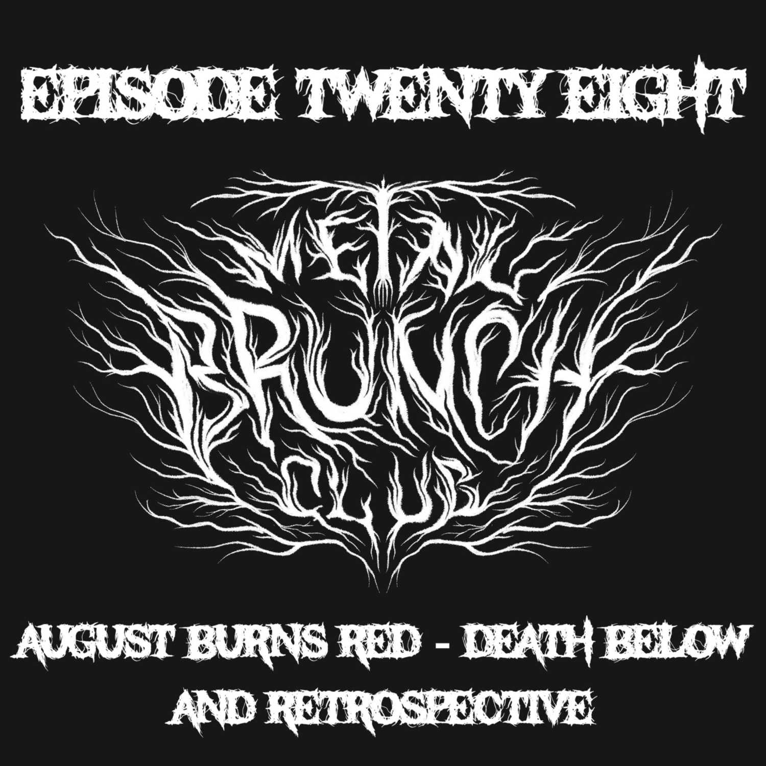 Episode 28: August Burns Red - "Death Below and Retrospective" Episode 28: August Burns Red - "Death Below and Retrospective"